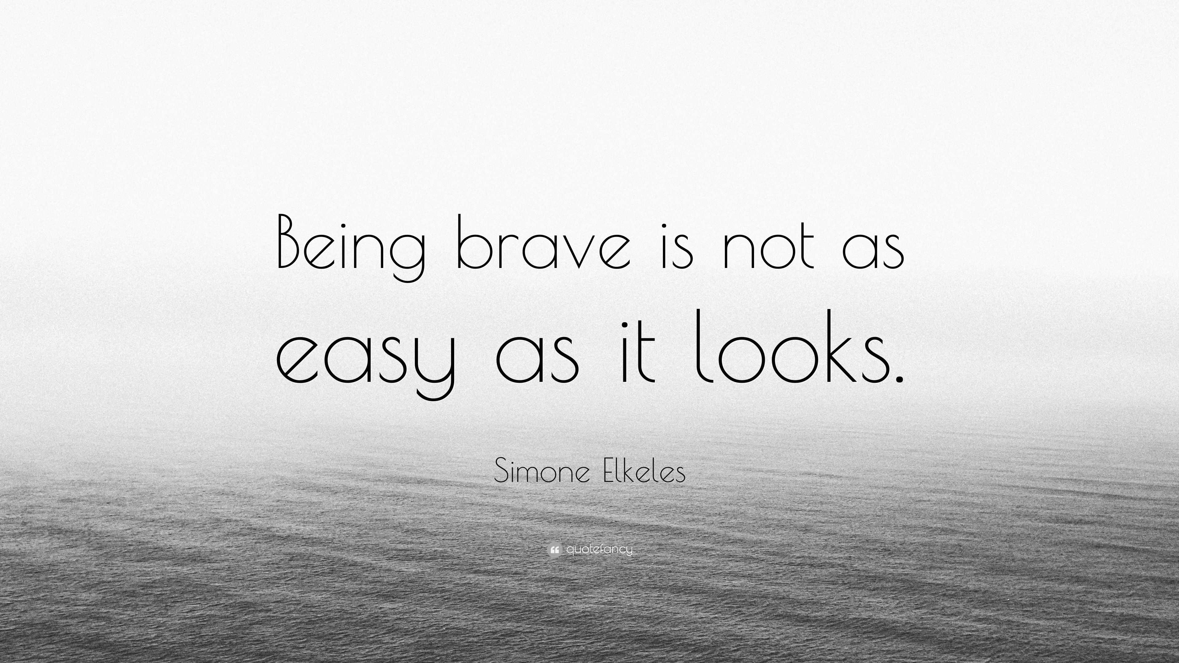 Simone Elkeles Quote “Being brave is not as easy as it looks.”