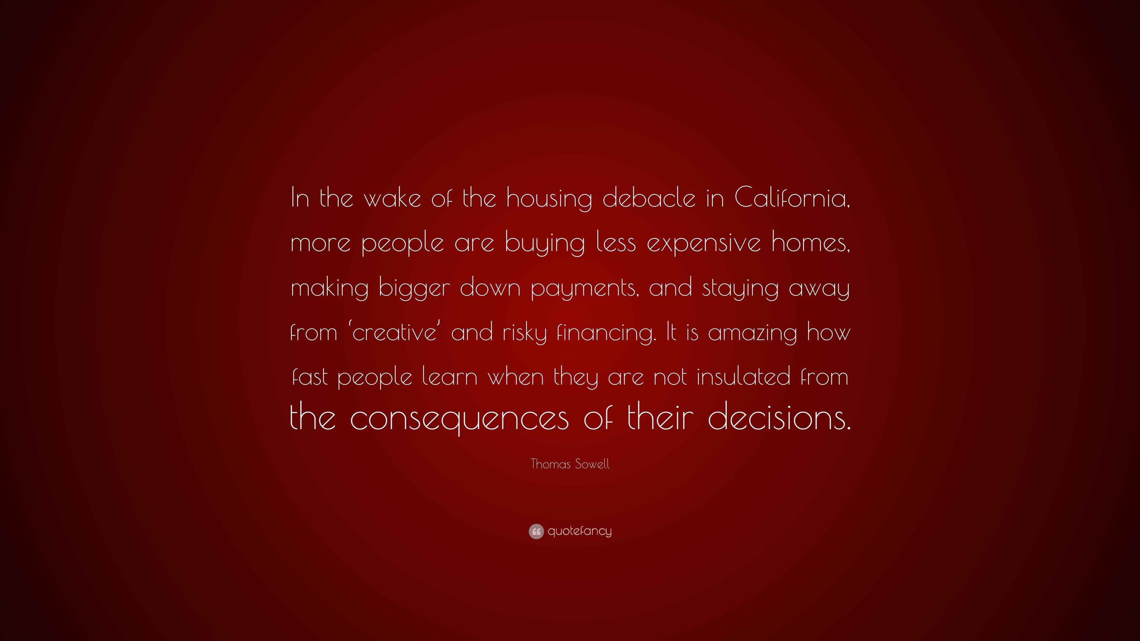 Thomas Sowell Quote “In the wake of the housing debacle in California