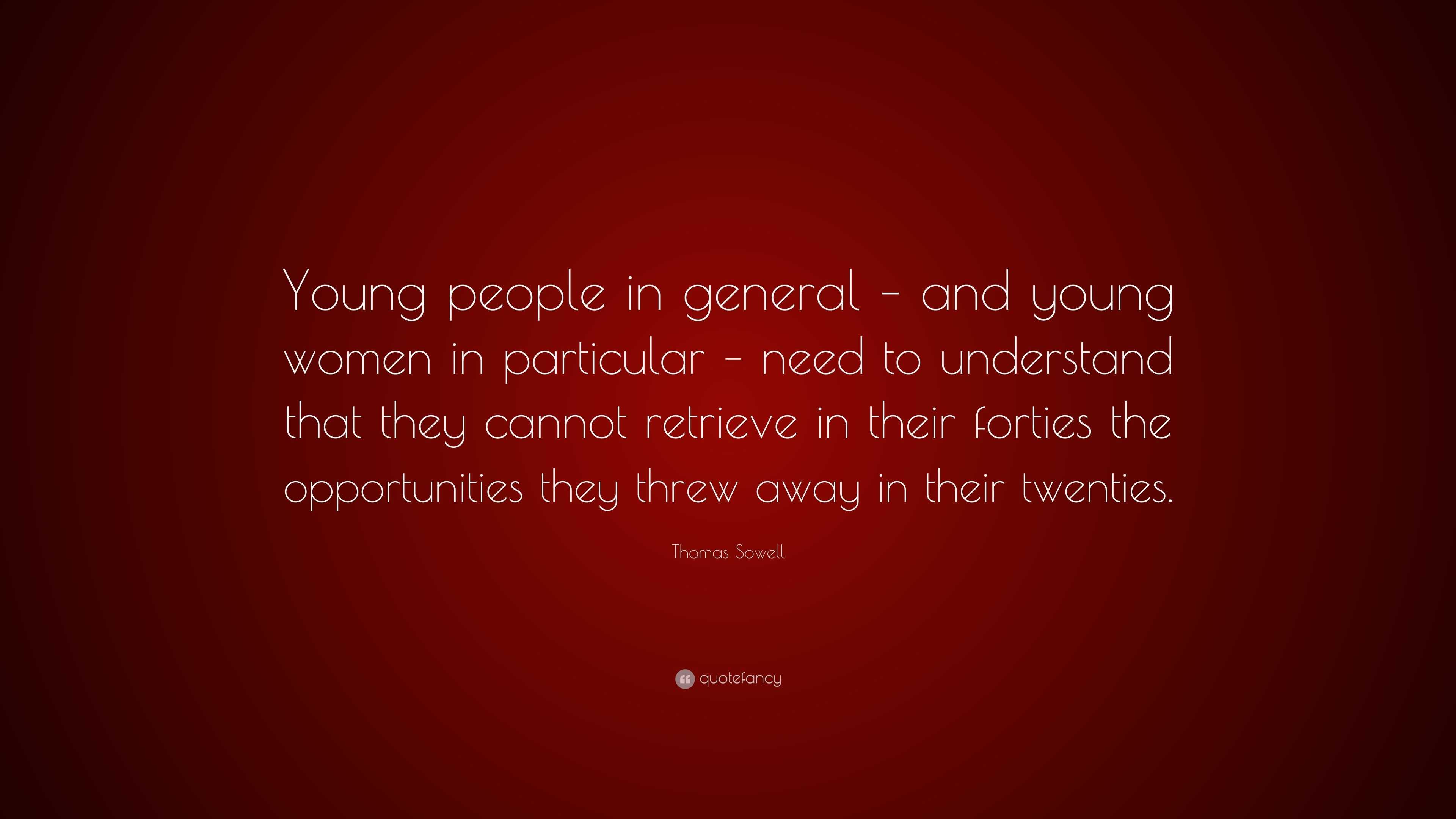 Thomas Sowell Quote: “Young people in general – and young women in ...