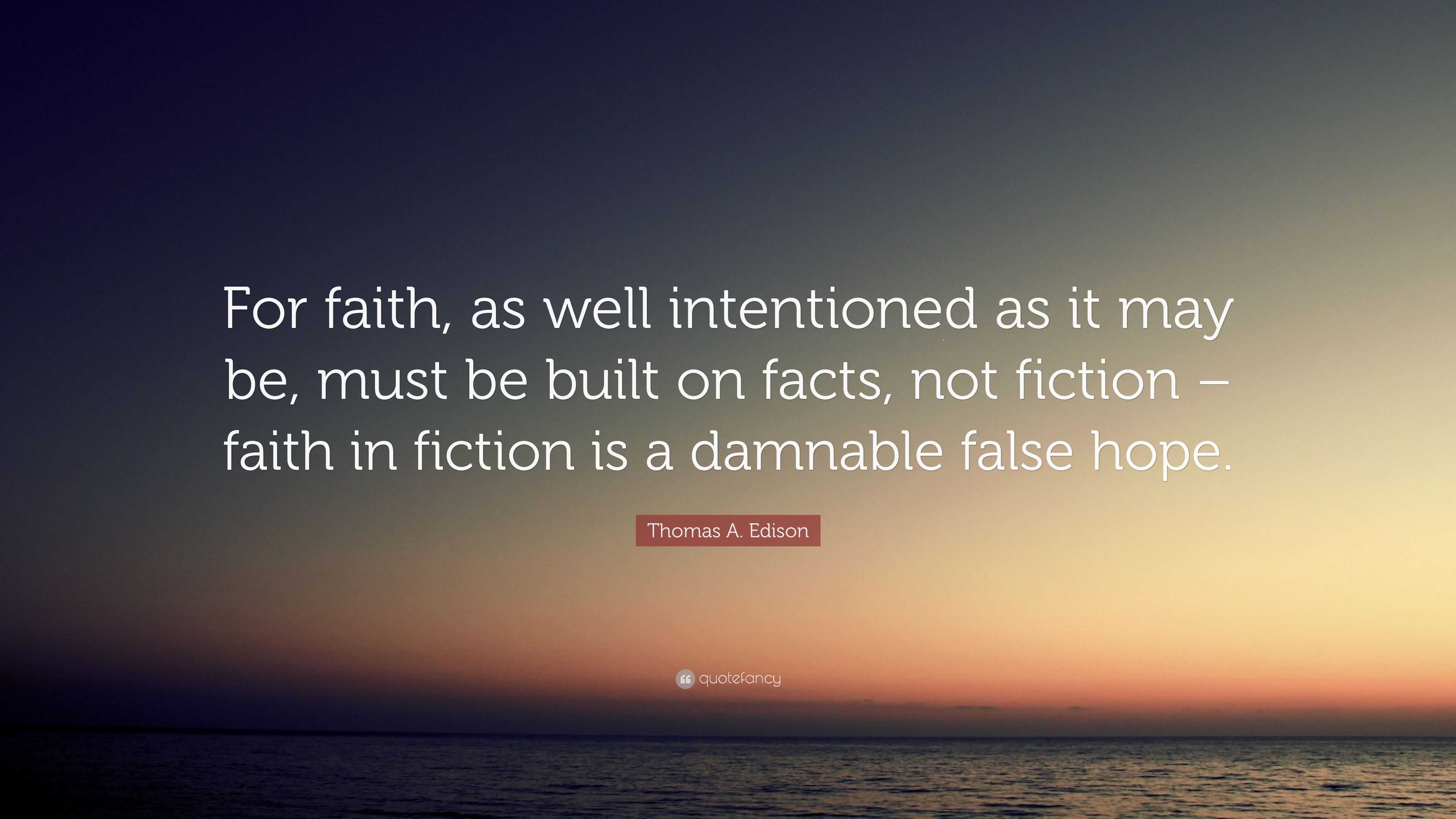 Thomas A. Edison Quote: “For faith, as well intentioned as it may be ...