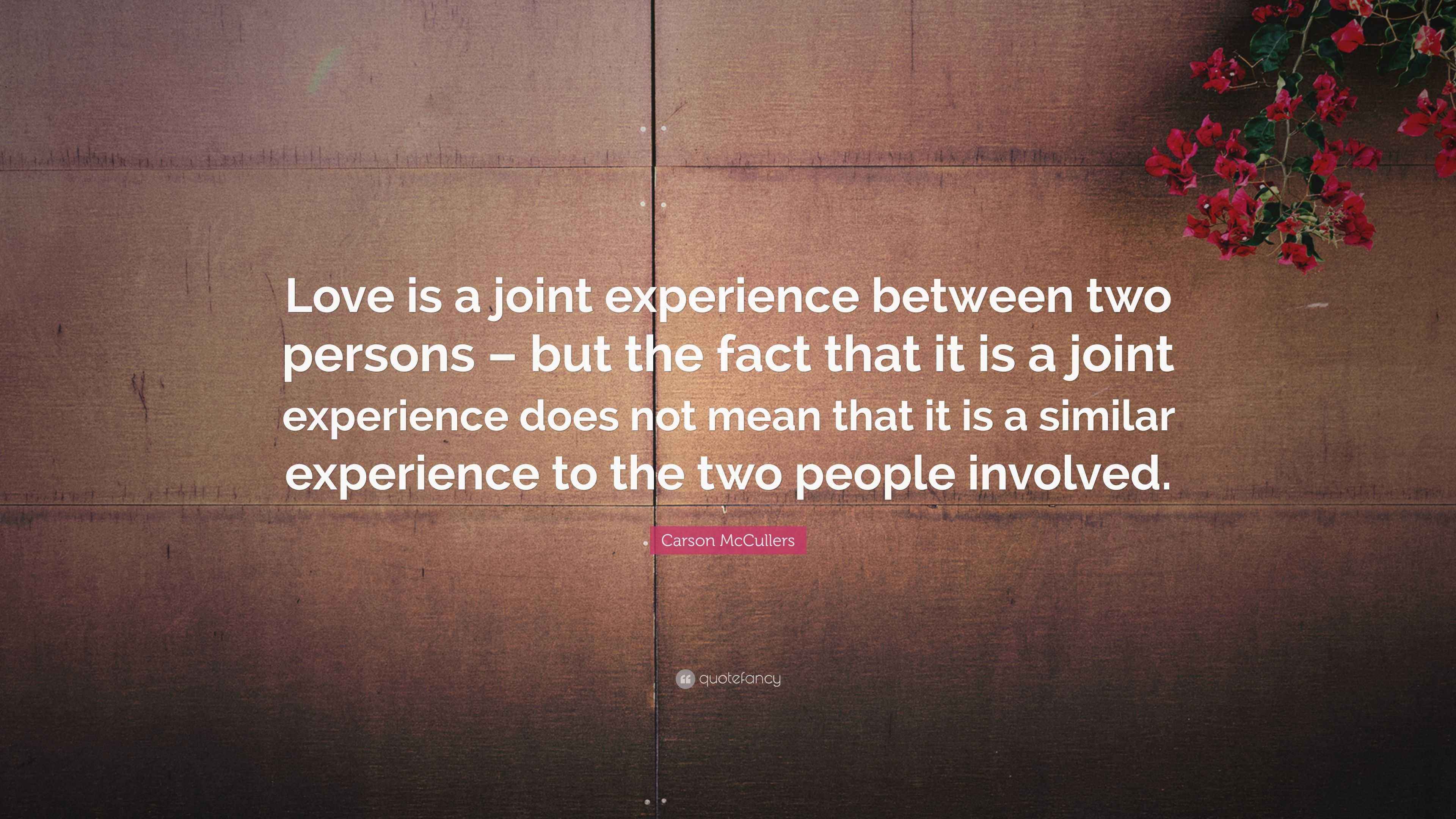 Carson McCullers Quote “Love is a joint experience between two persons