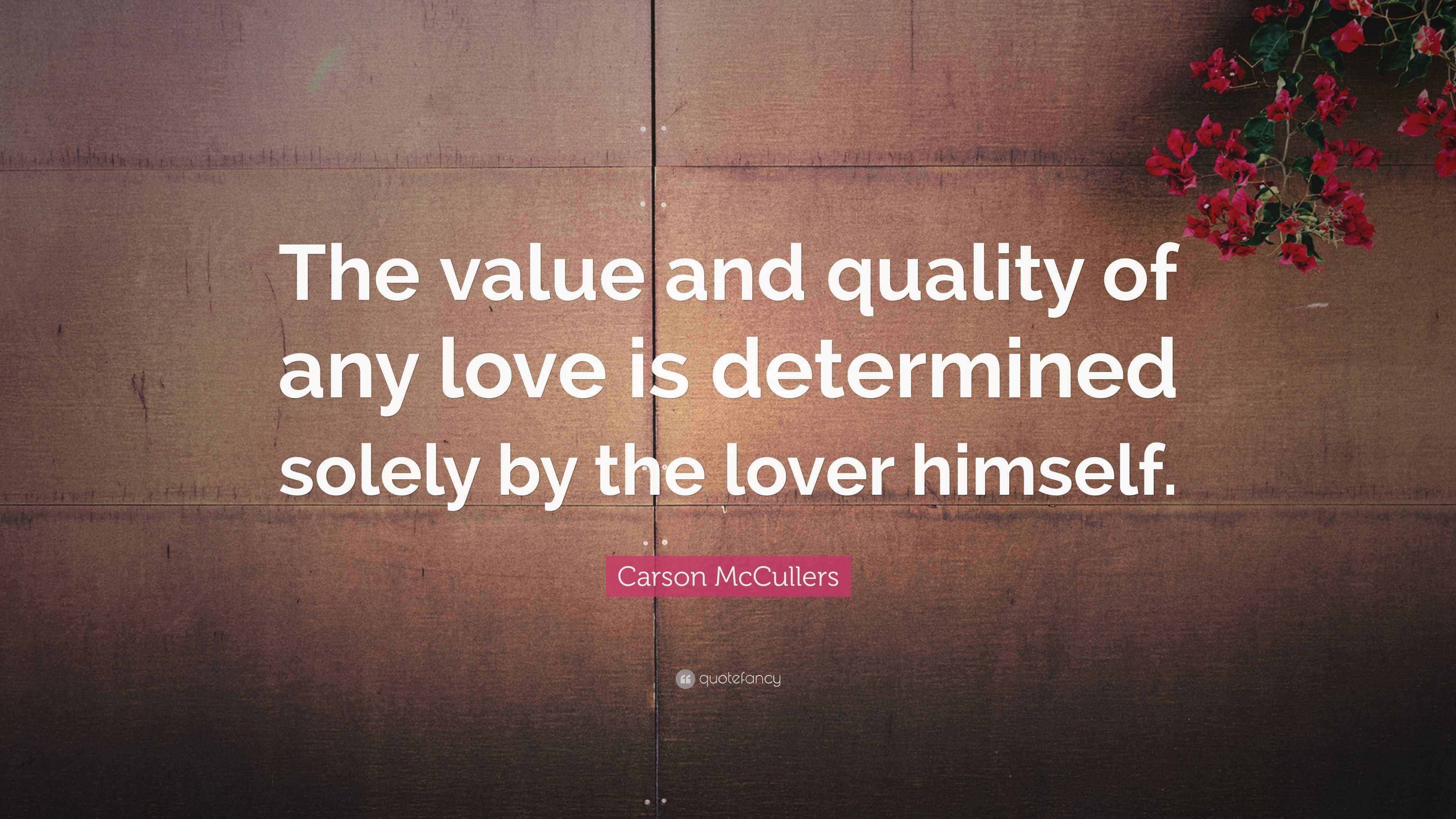 Carson McCullers Quote “The value and quality of any love is