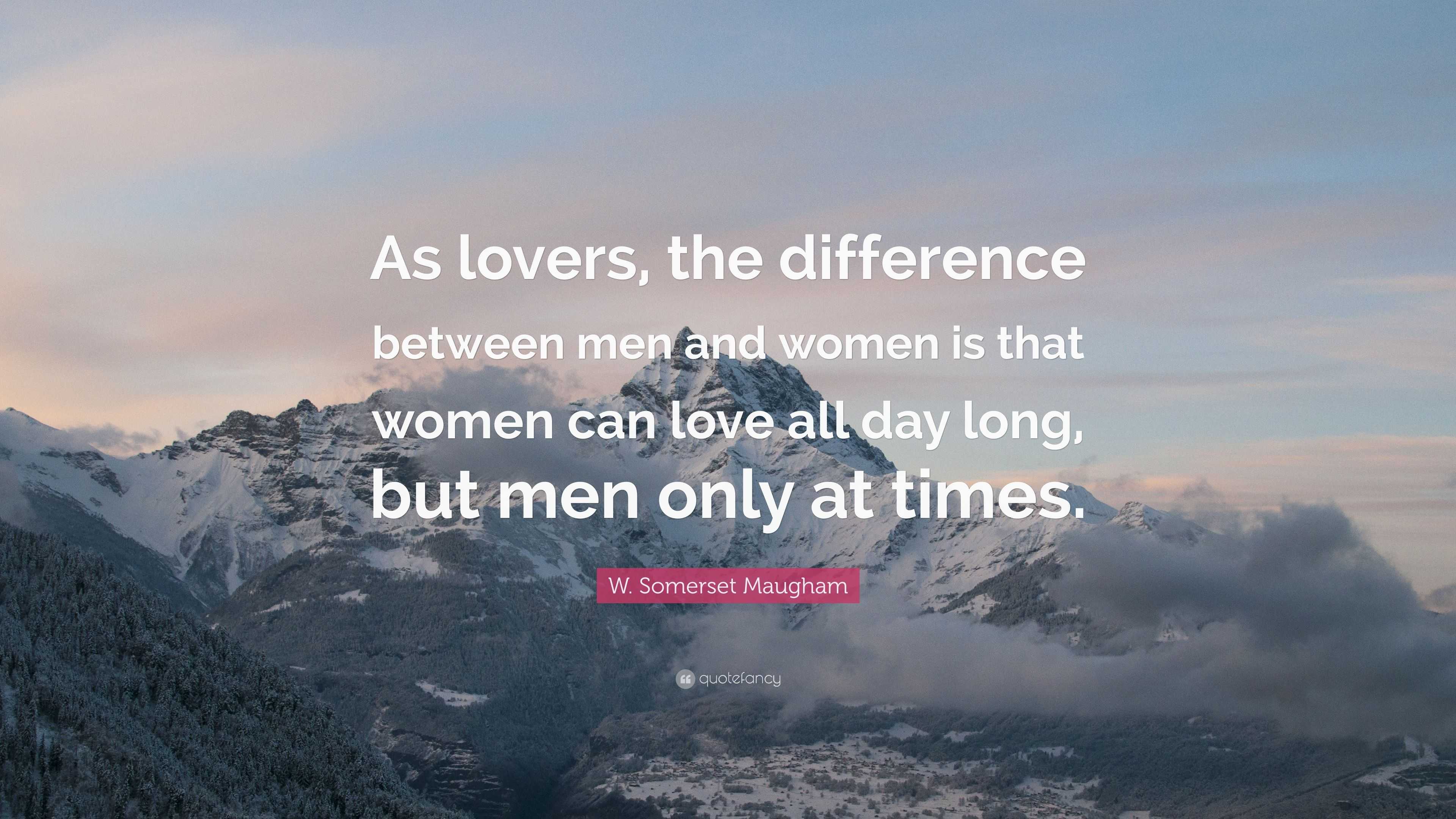 W. Somerset Maugham Quote: “As lovers, the difference between men and ...