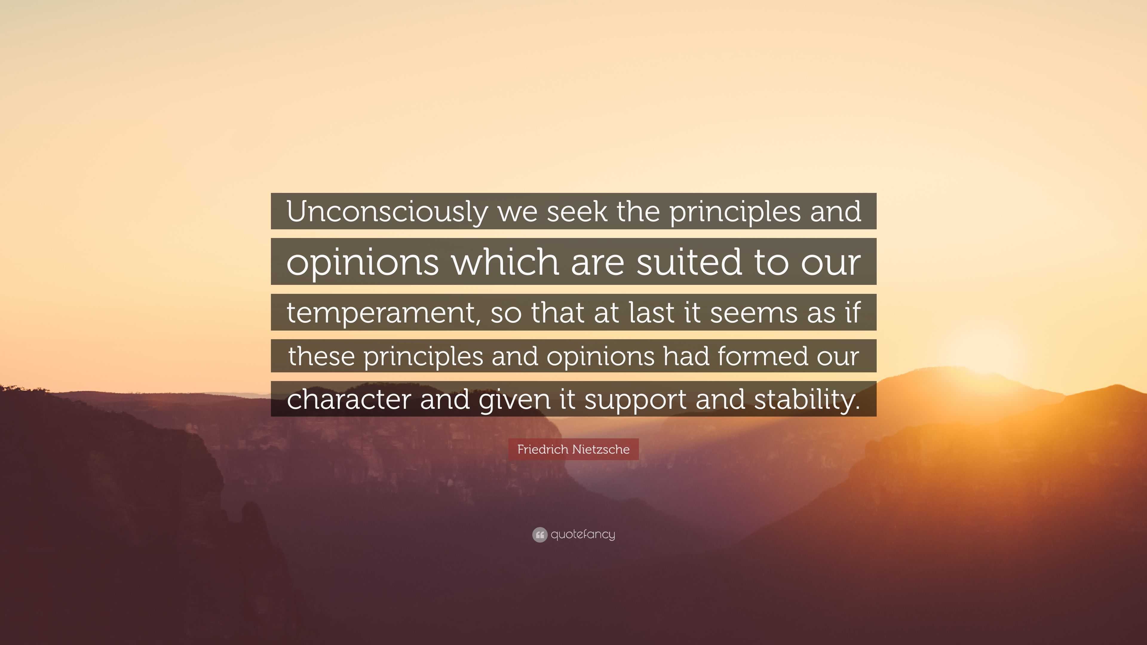 Friedrich Nietzsche Quote: “Unconsciously we seek the principles and ...