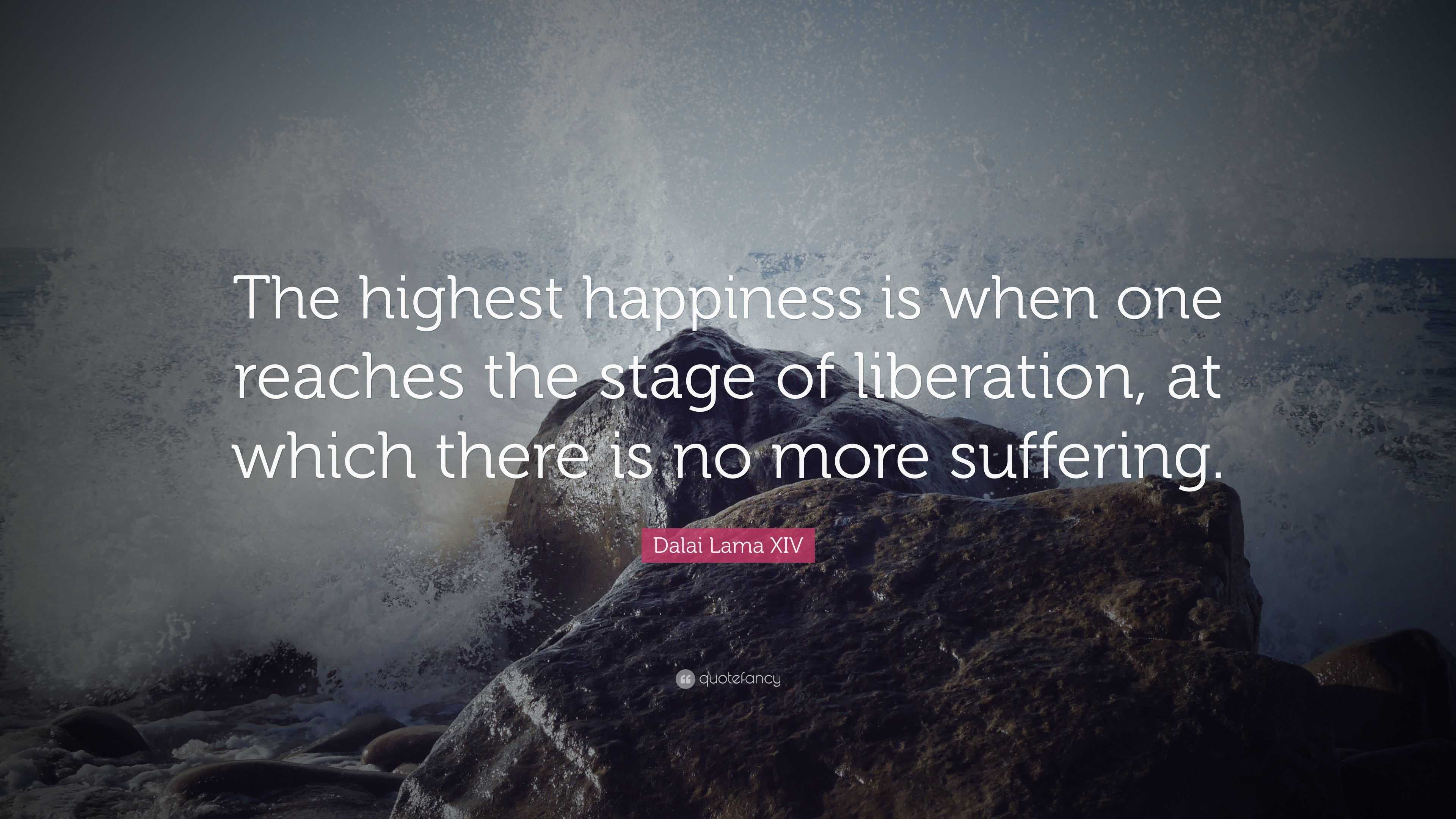 Dalai Lama XIV Quote: “The highest happiness is when one reaches the ...