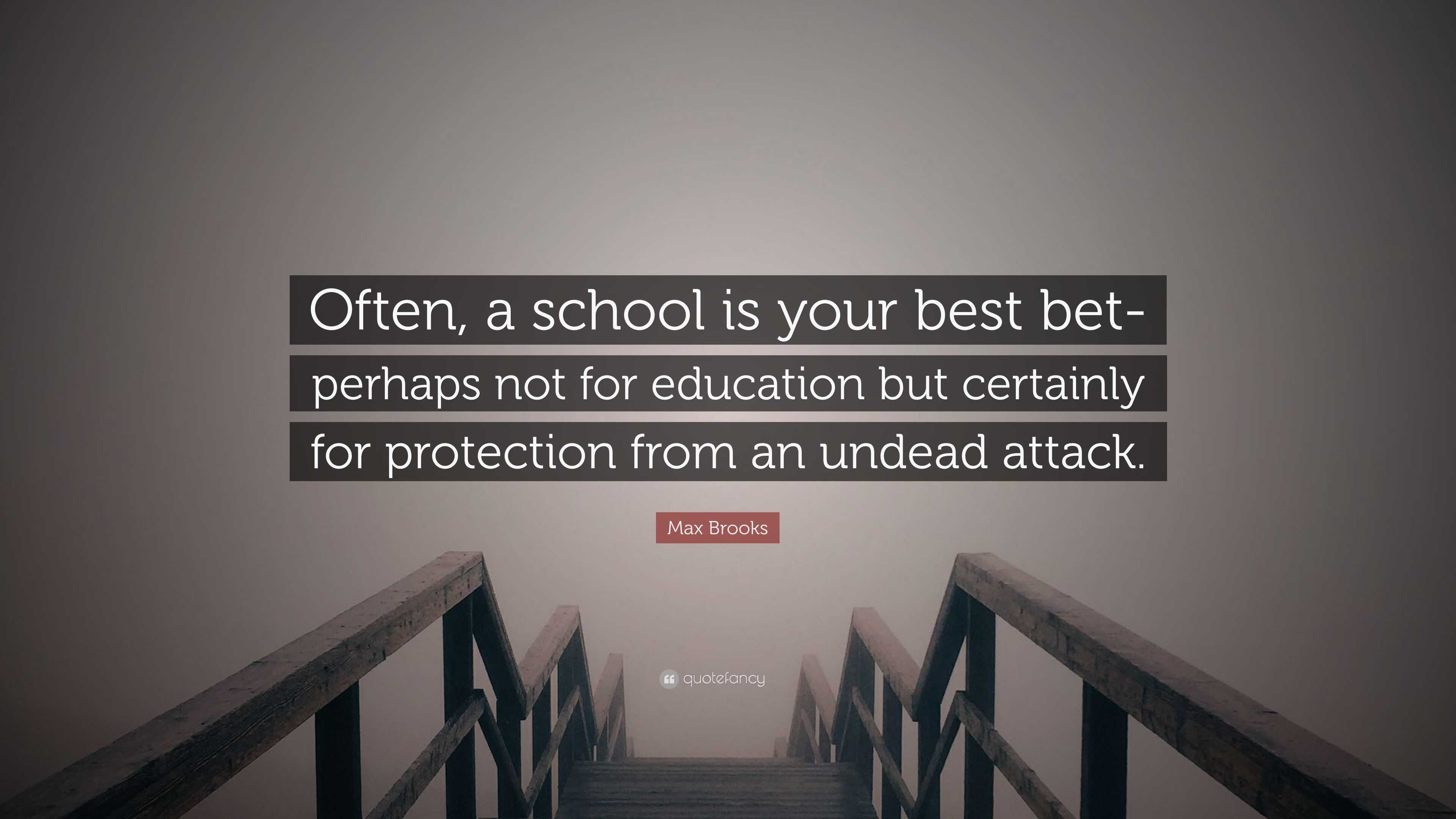 Max Brooks Quote: “Often, a school is your best bet-perhaps not