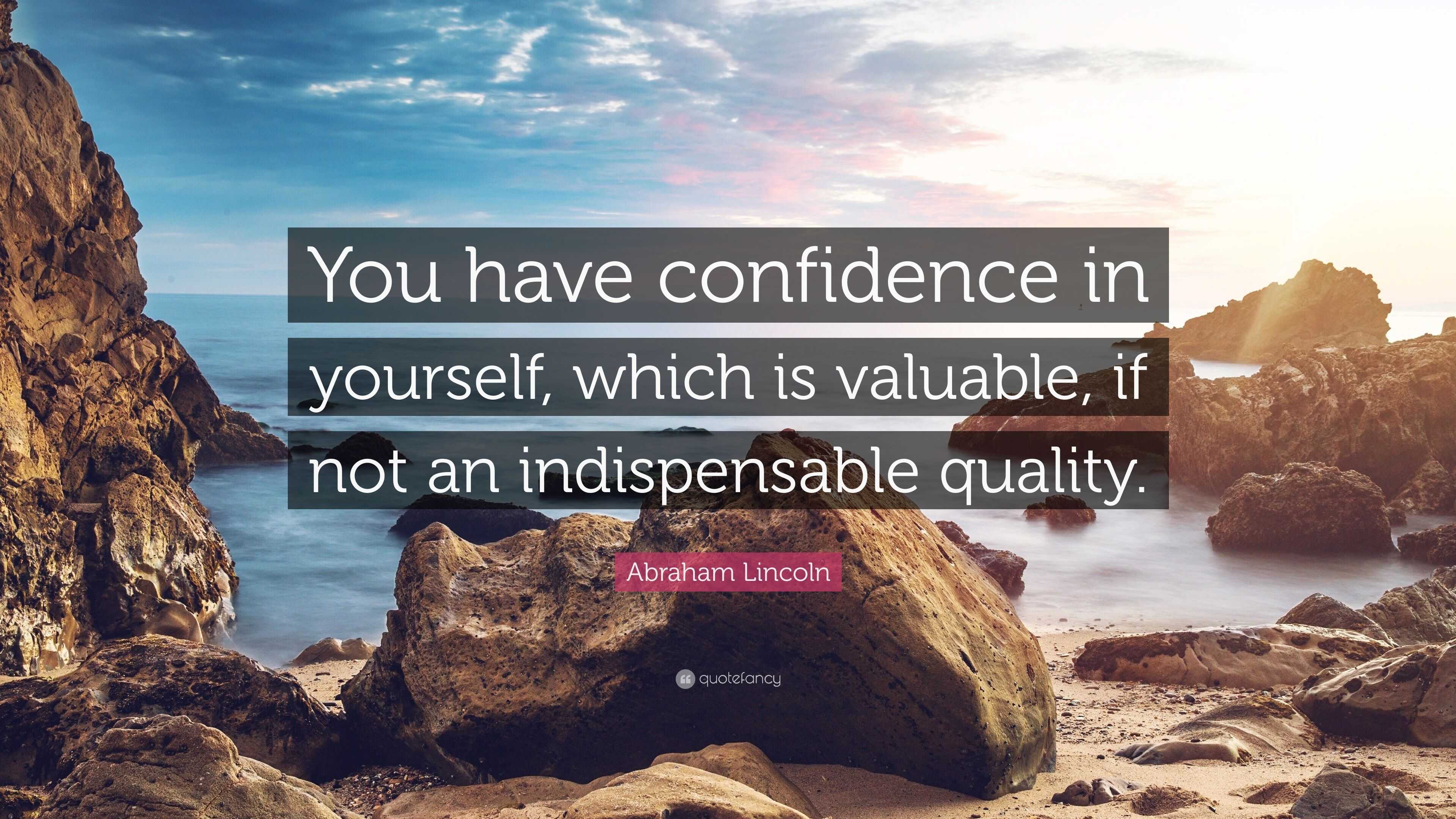 Abraham Lincoln Quote: “You have confidence in yourself, which is ...