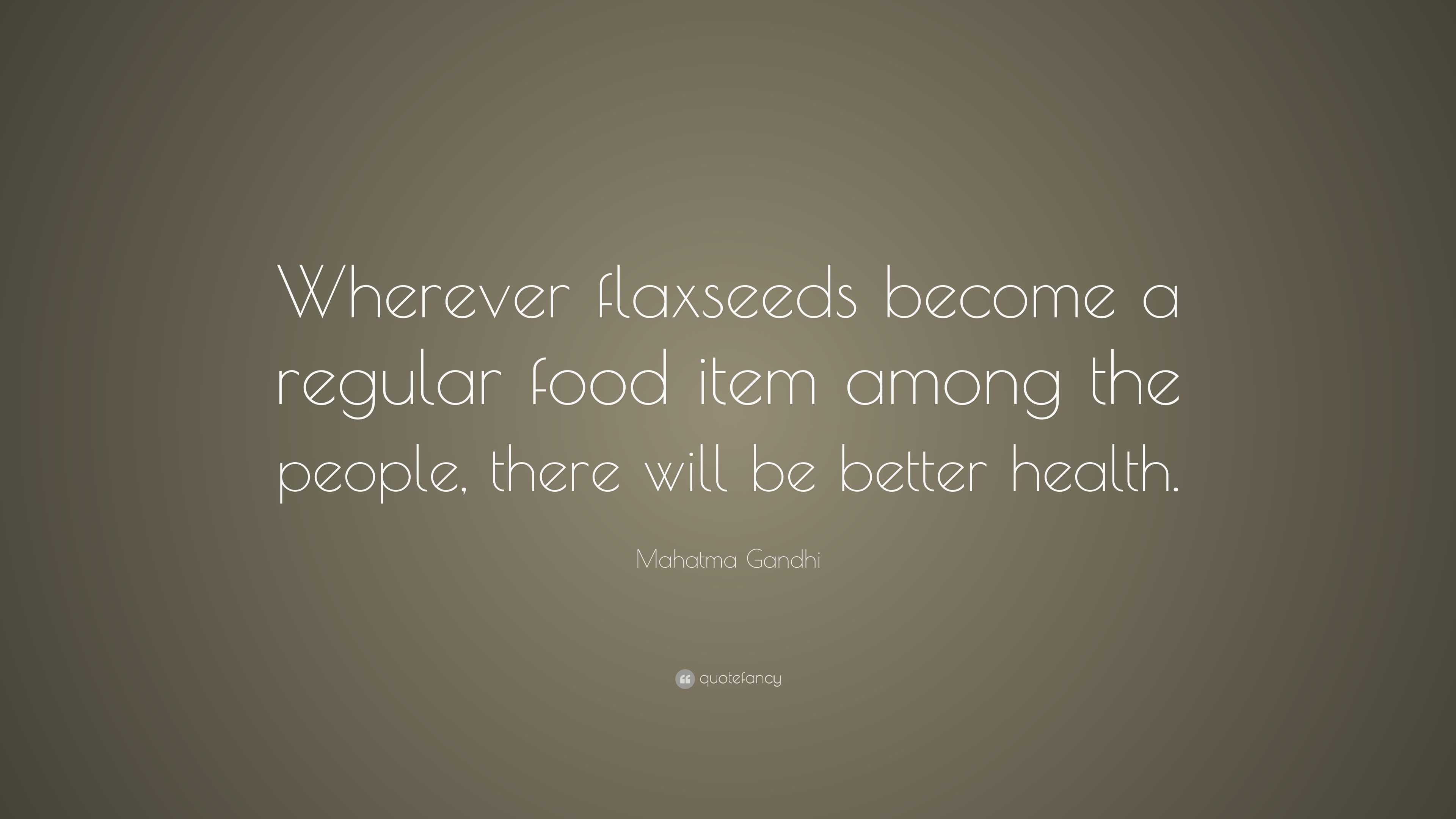 Mahatma Gandhi Quote: “Wherever flaxseeds become a regular food item ...