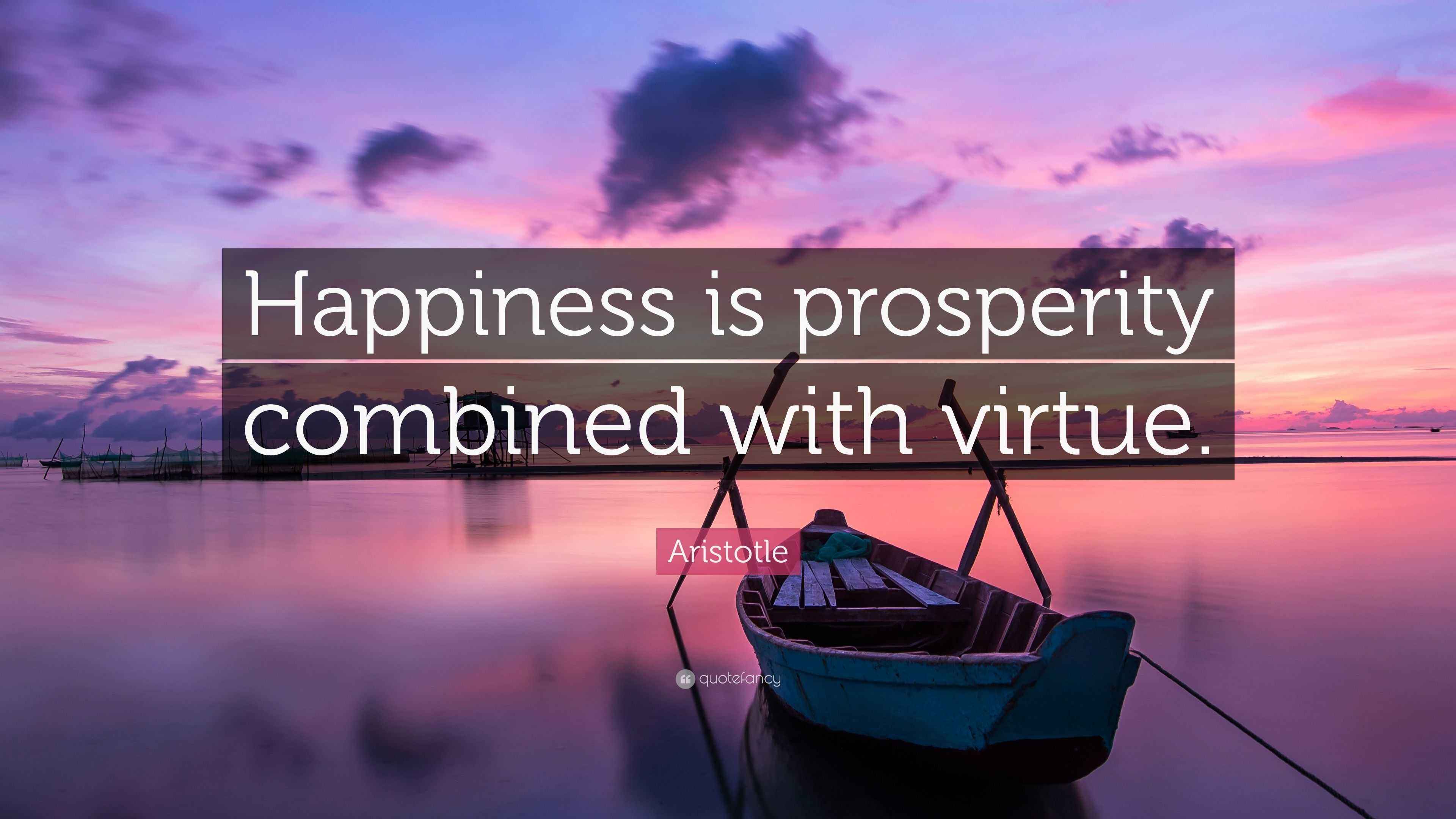 Aristotle Quote: “Happiness is prosperity combined with virtue.”