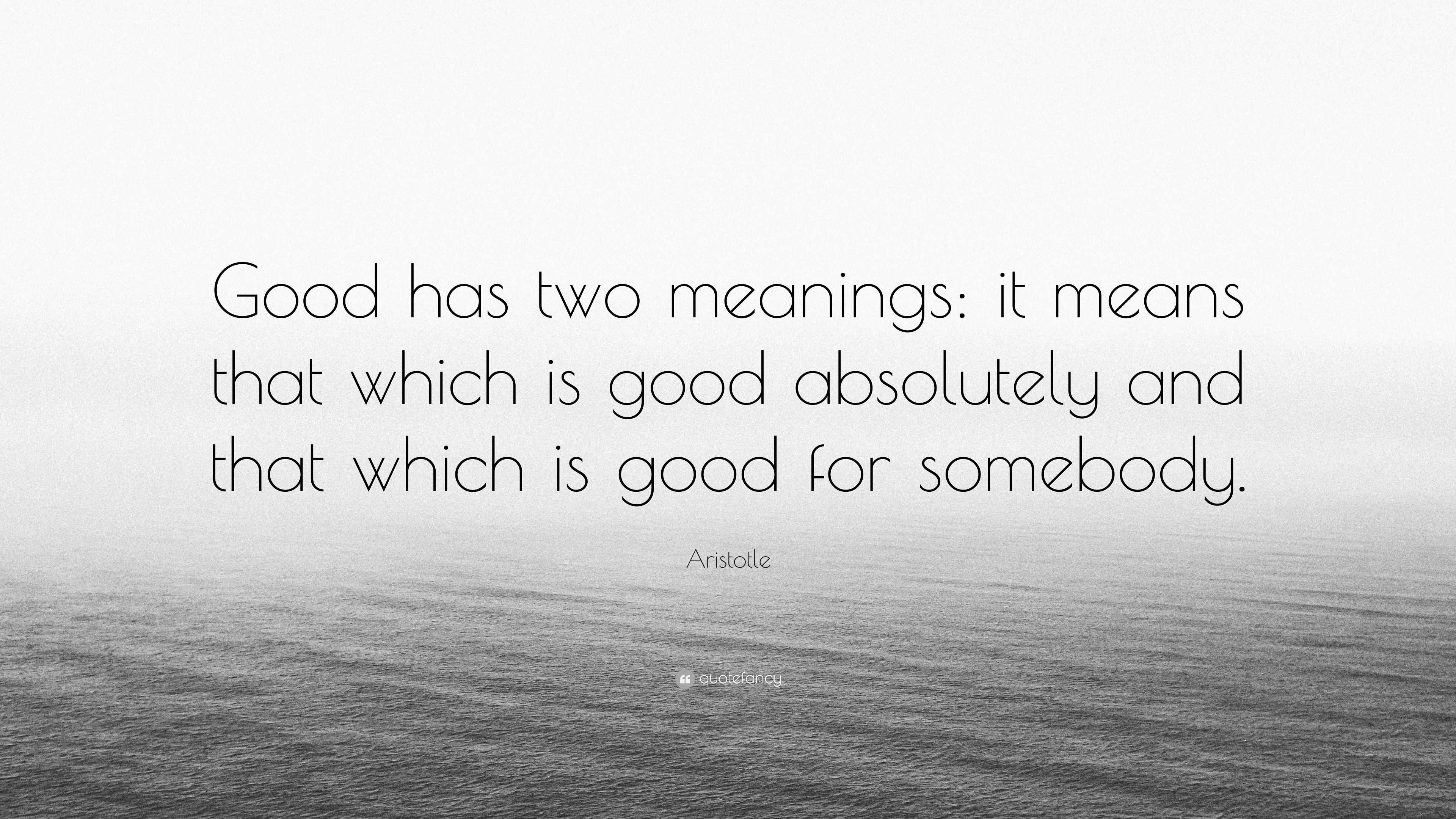 aristotle-quote-good-has-two-meanings-it-means-that-which-is-good