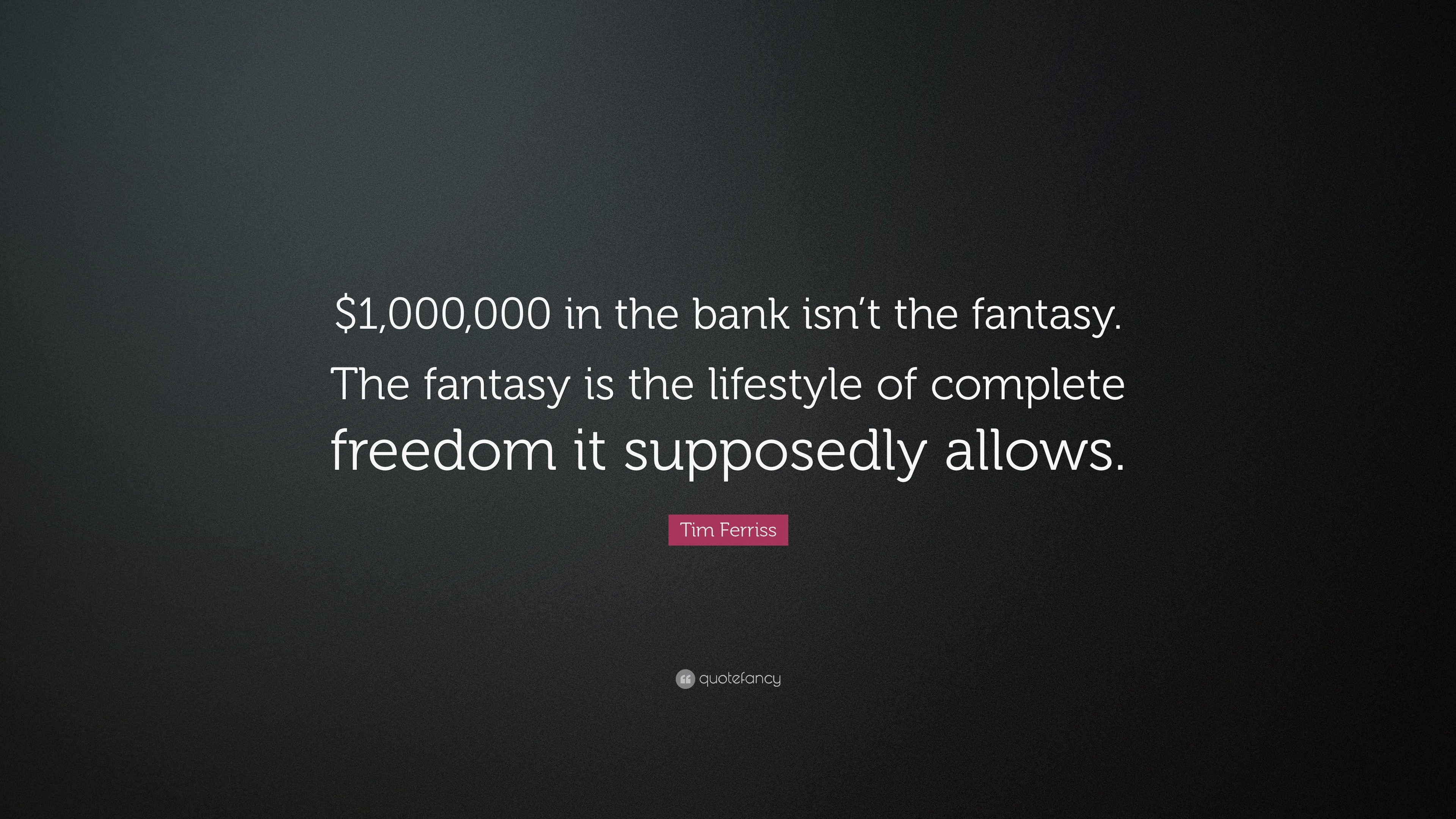Tim Ferriss Quote 1 000 000 In The Bank Isn T The Fantasy The
