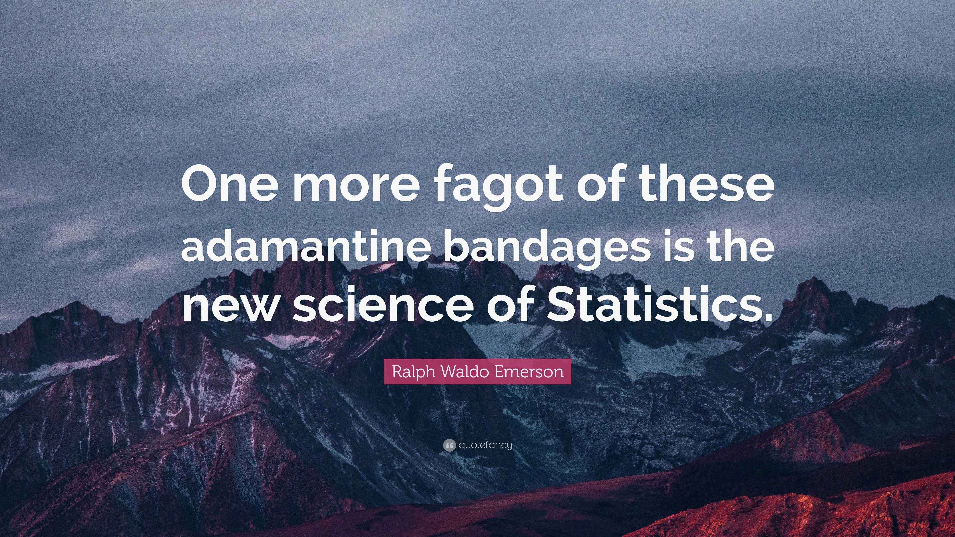 Adamantine Science Ralph Waldo Emerson Quote: “One more fagot of these adamantine bandages ...