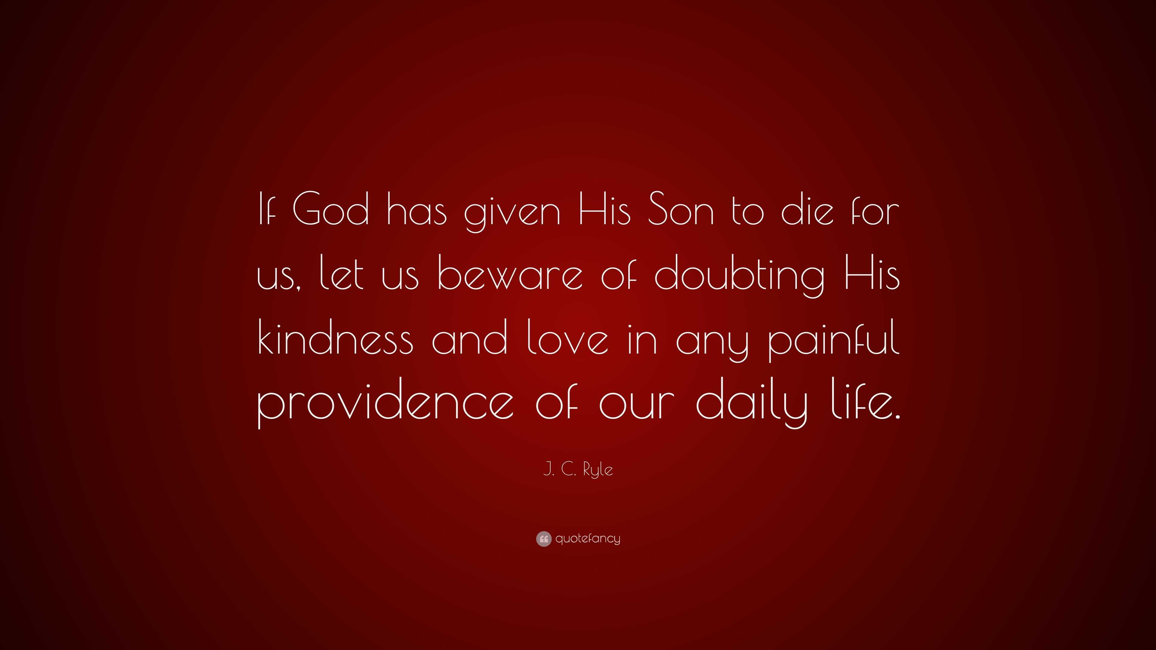 J. C. Ryle Quote: “If God has given His Son to die for us, let us ...