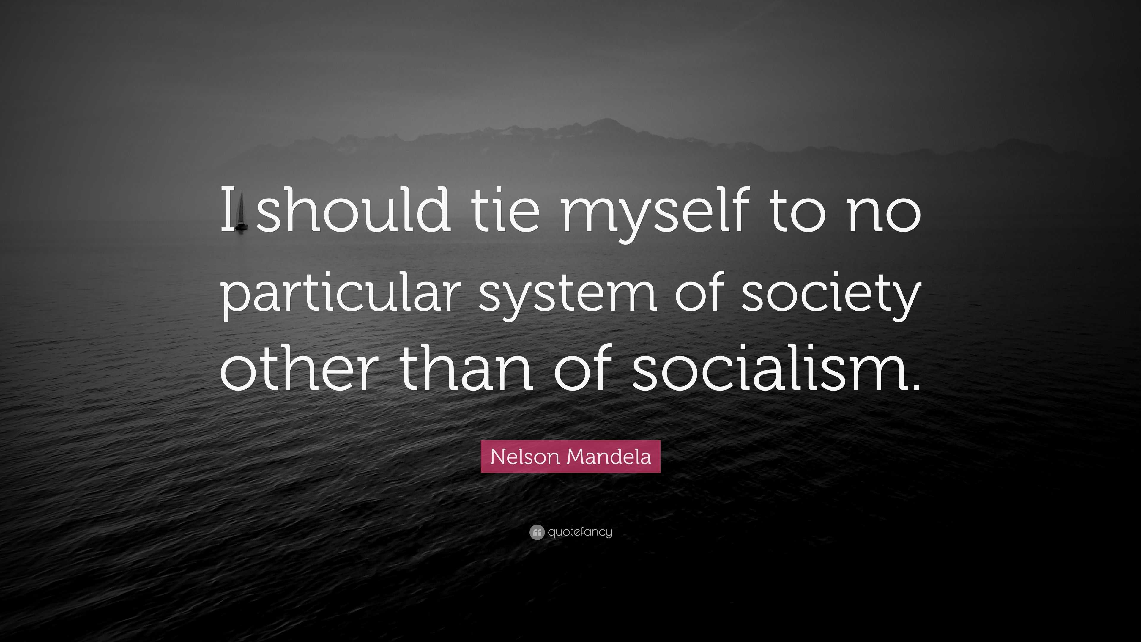 Nelson Mandela Quote: “I should tie myself to no particular system of ...