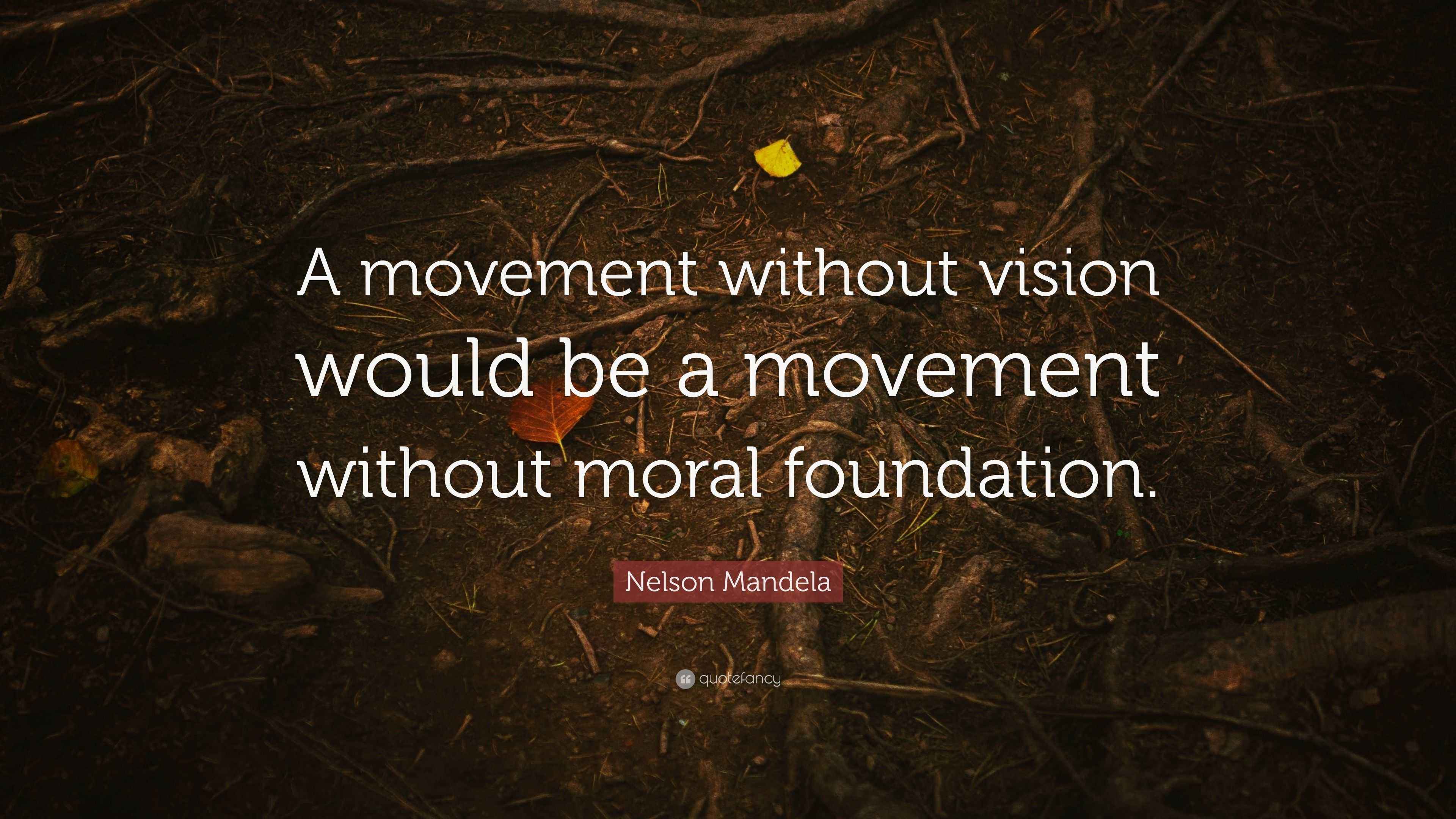 Nelson Mandela Quote “A movement without vision would be a movement