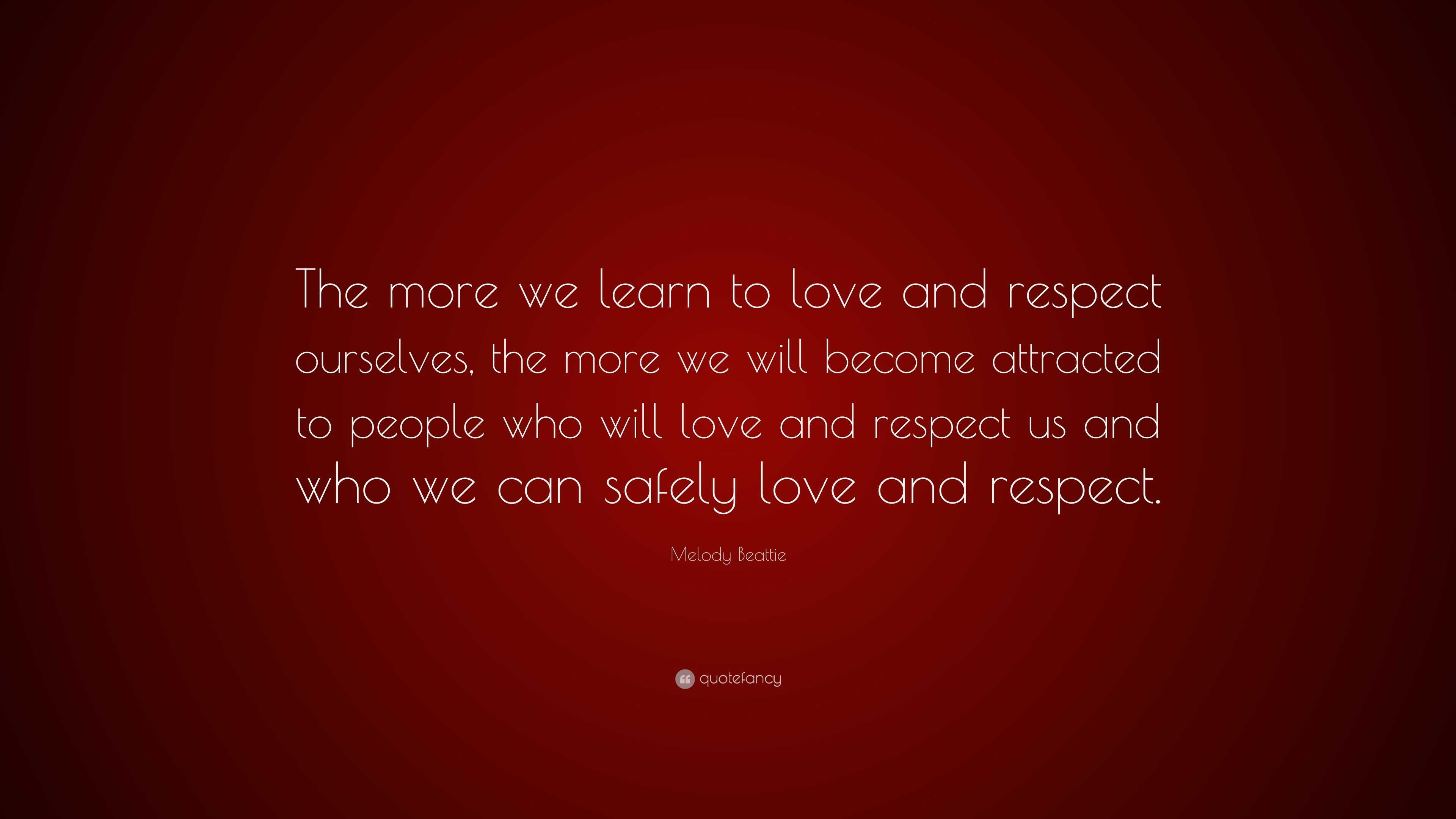 Melody Beattie Quote: “The more we learn to love and respect ourselves ...