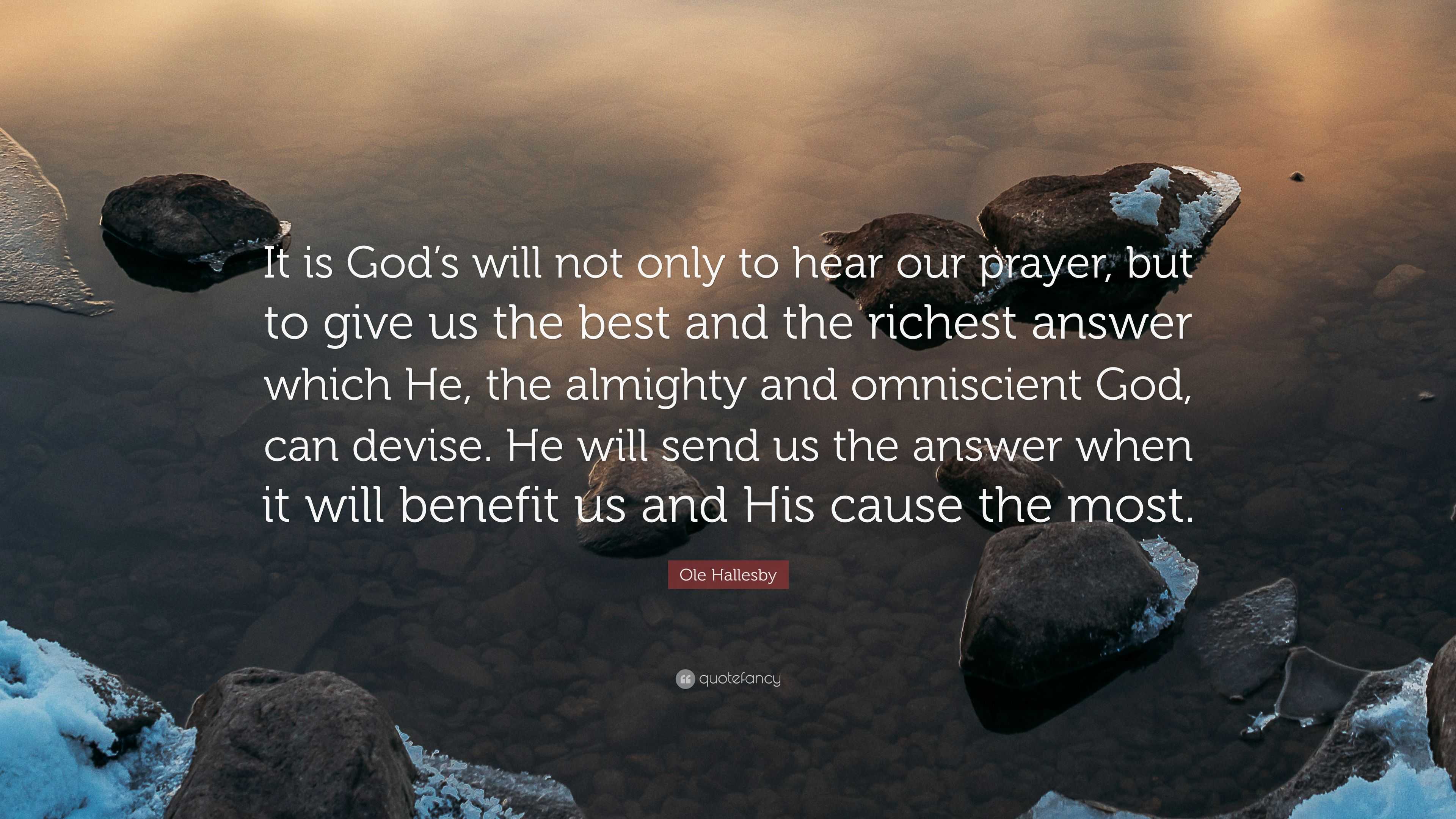 Ole Hallesby Quote: “It is God’s will not only to hear our prayer, but ...