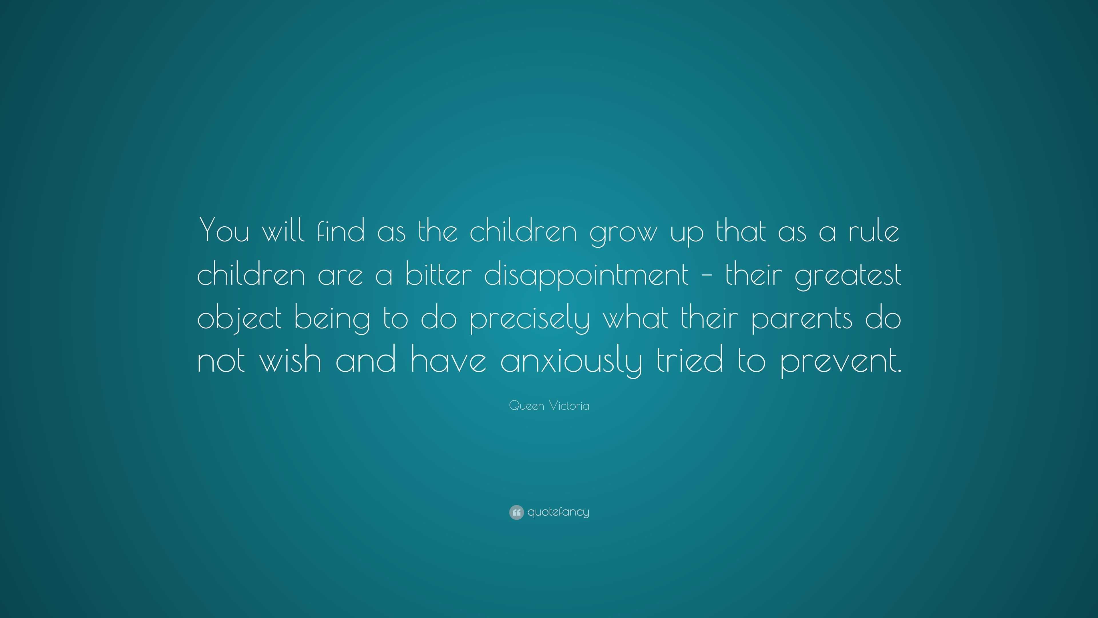 Queen Victoria Quote: “You will find as the children grow up that as a rule  children are a bitter disappointment – their greatest object being...”, image size:3840x2160