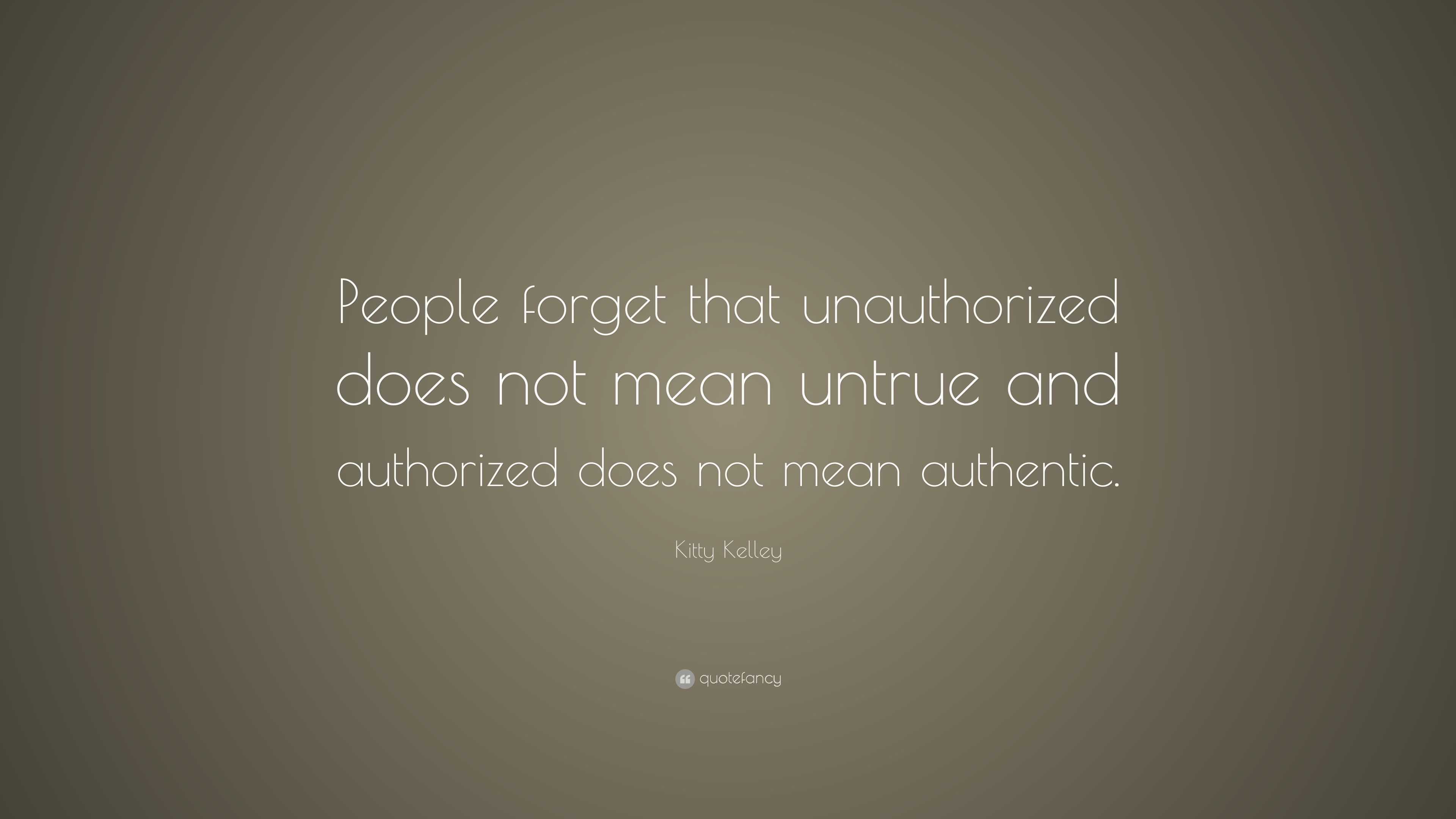 kitty-kelley-quote-people-forget-that-unauthorized-does-not-mean