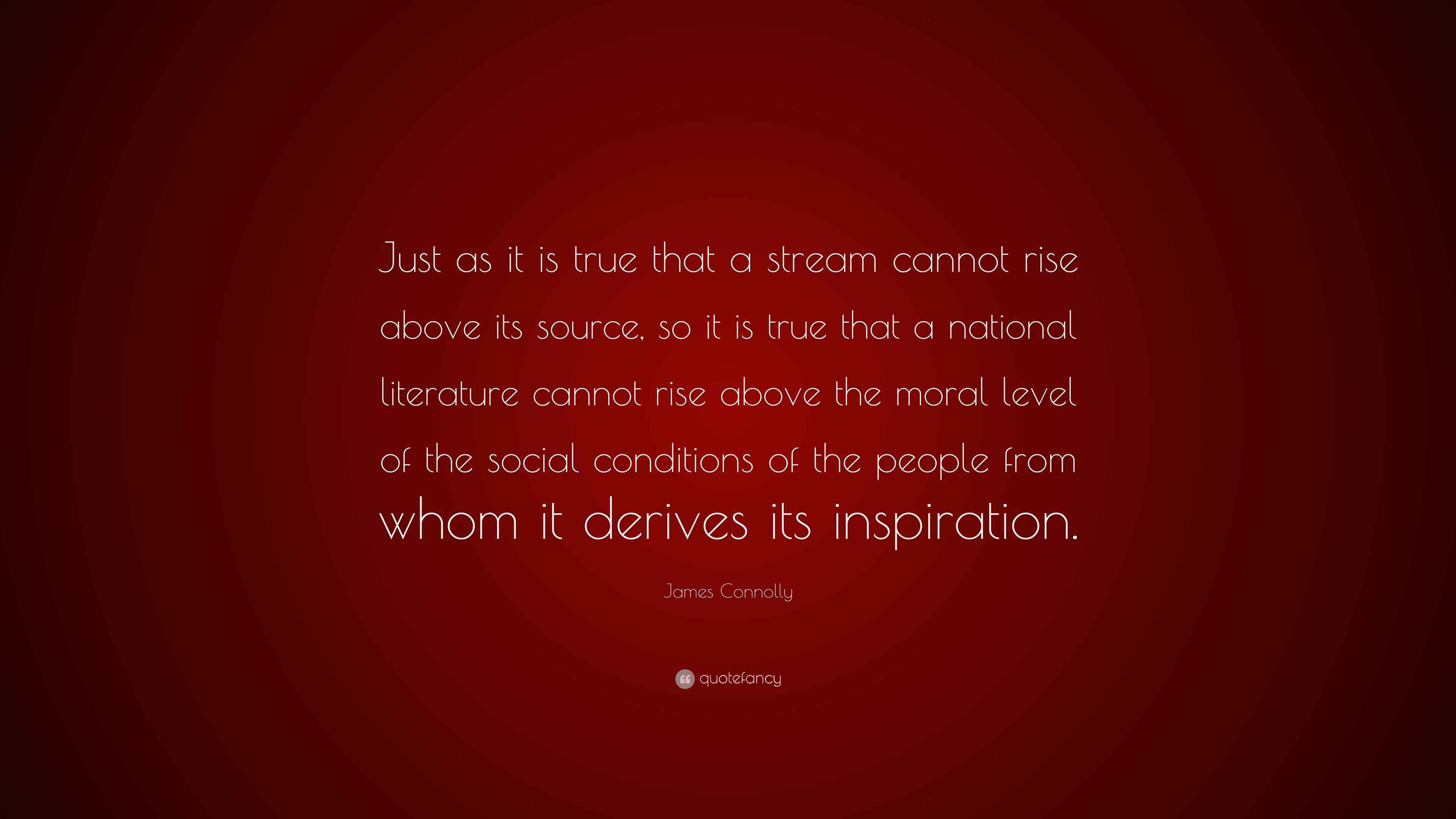James Connolly Quote: “Just as it is true that a stream cannot rise ...