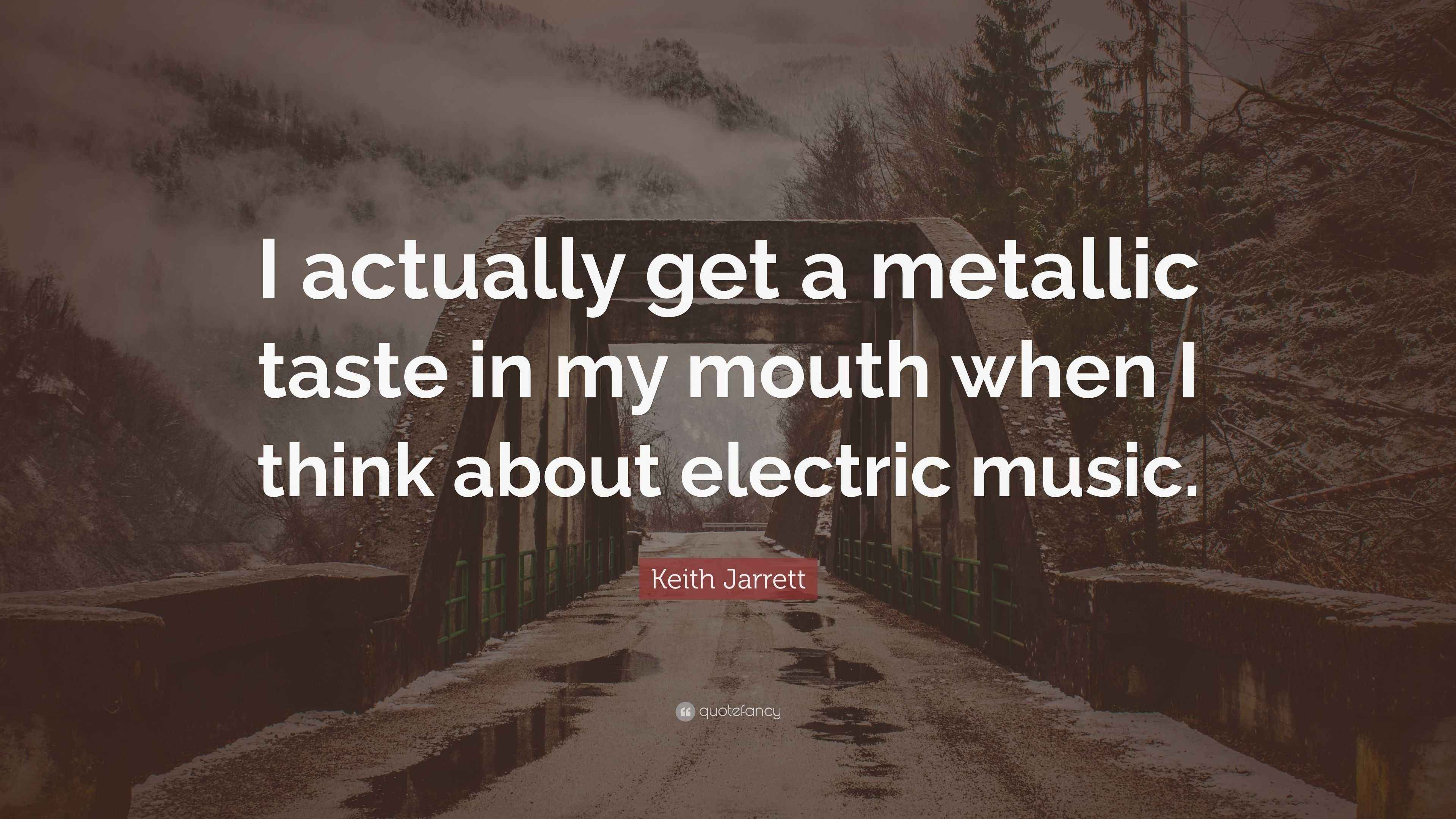 Keith Jarrett Quote “I actually get a metallic taste in my mouth when