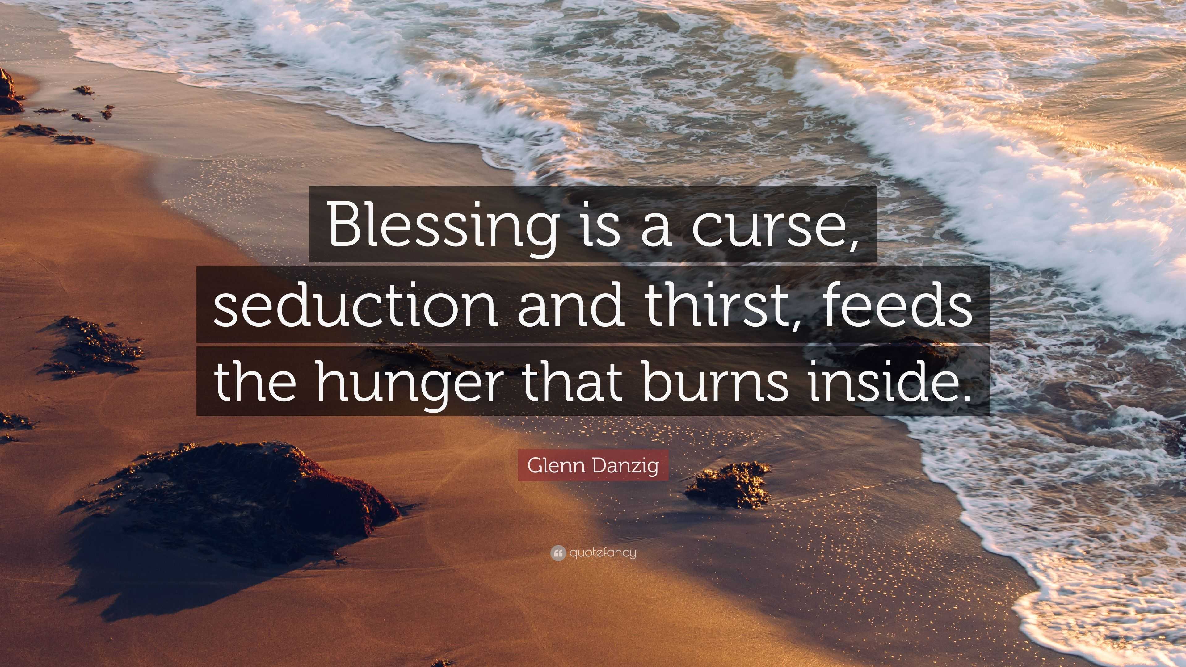 Glenn Danzig Quote: “Blessing is a curse, seduction and thirst