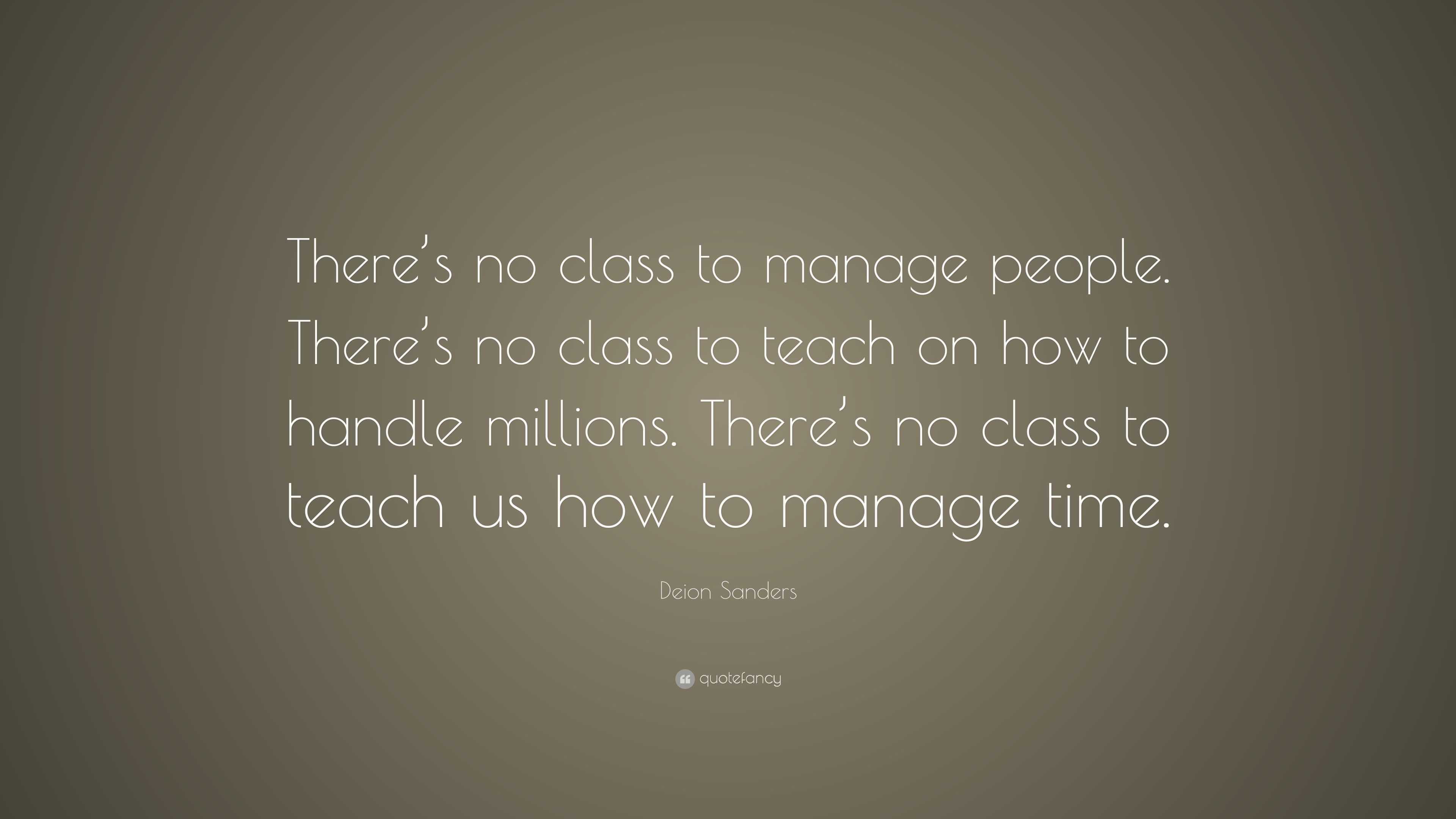 Deion Sanders Quote: “There’s no class to manage people. There’s no ...