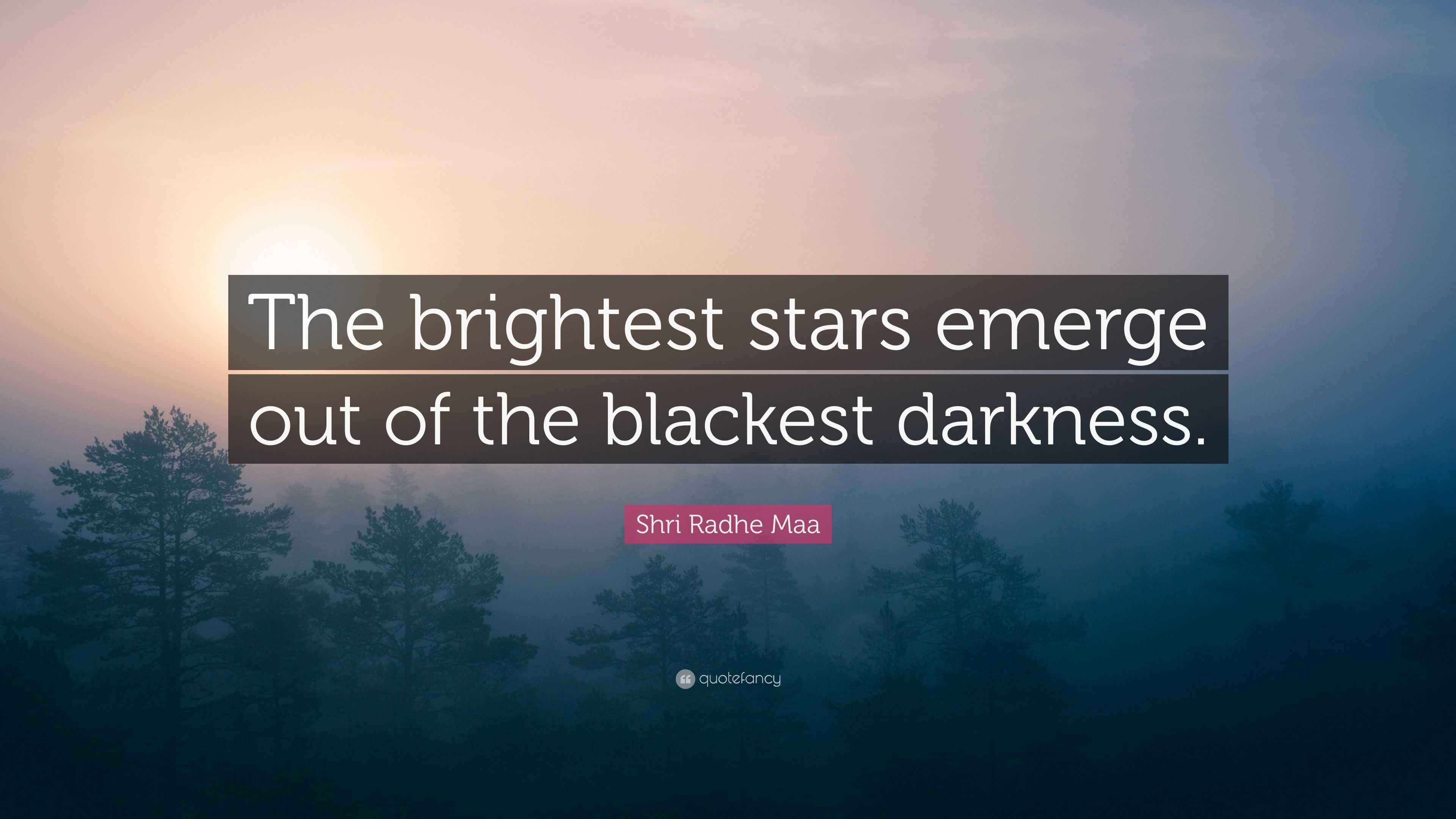 Shri Radhe Maa Quote: “The brightest stars emerge out of the blackest ...