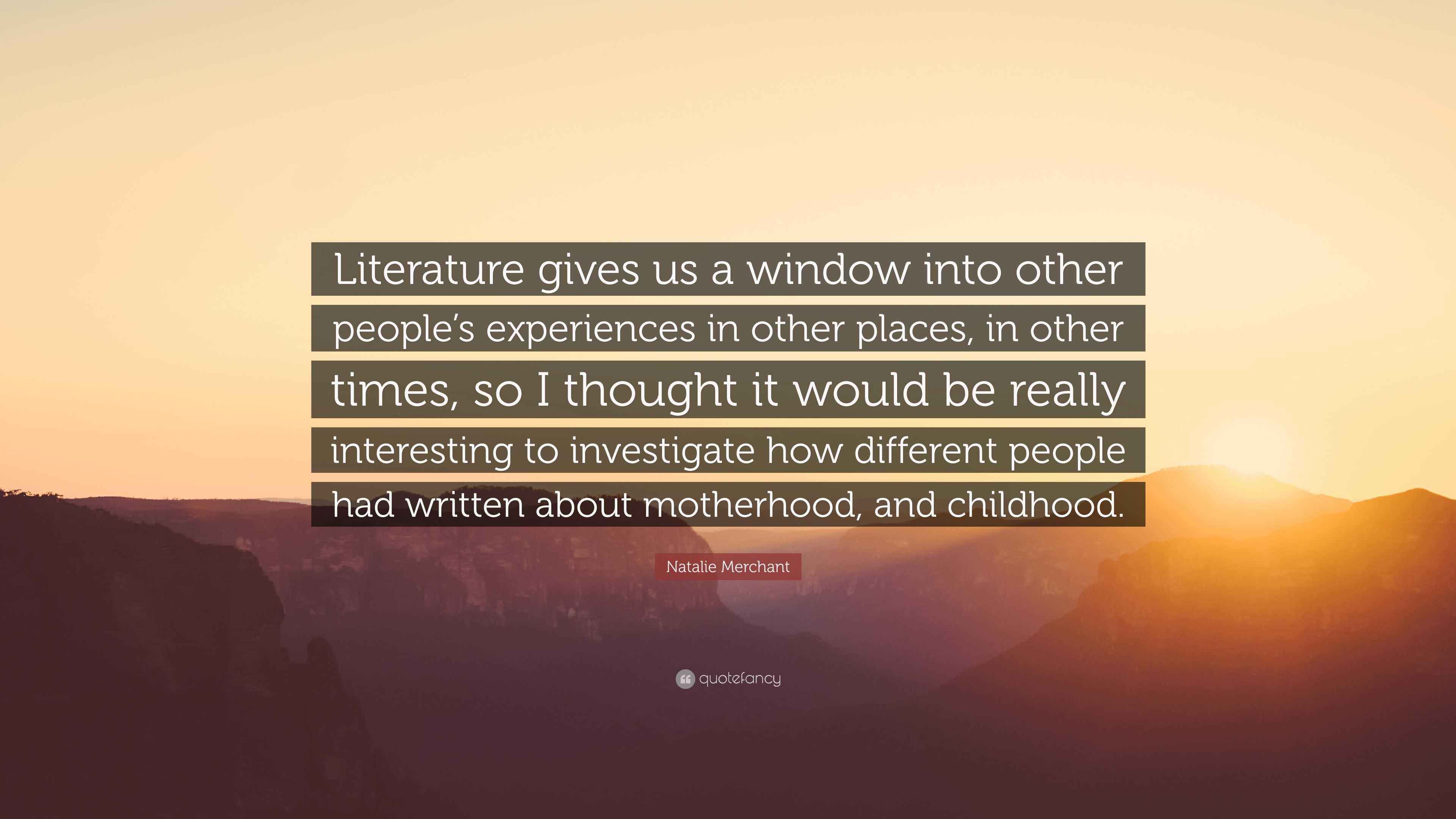 Natalie Merchant Quote: “Literature gives us a window into other people