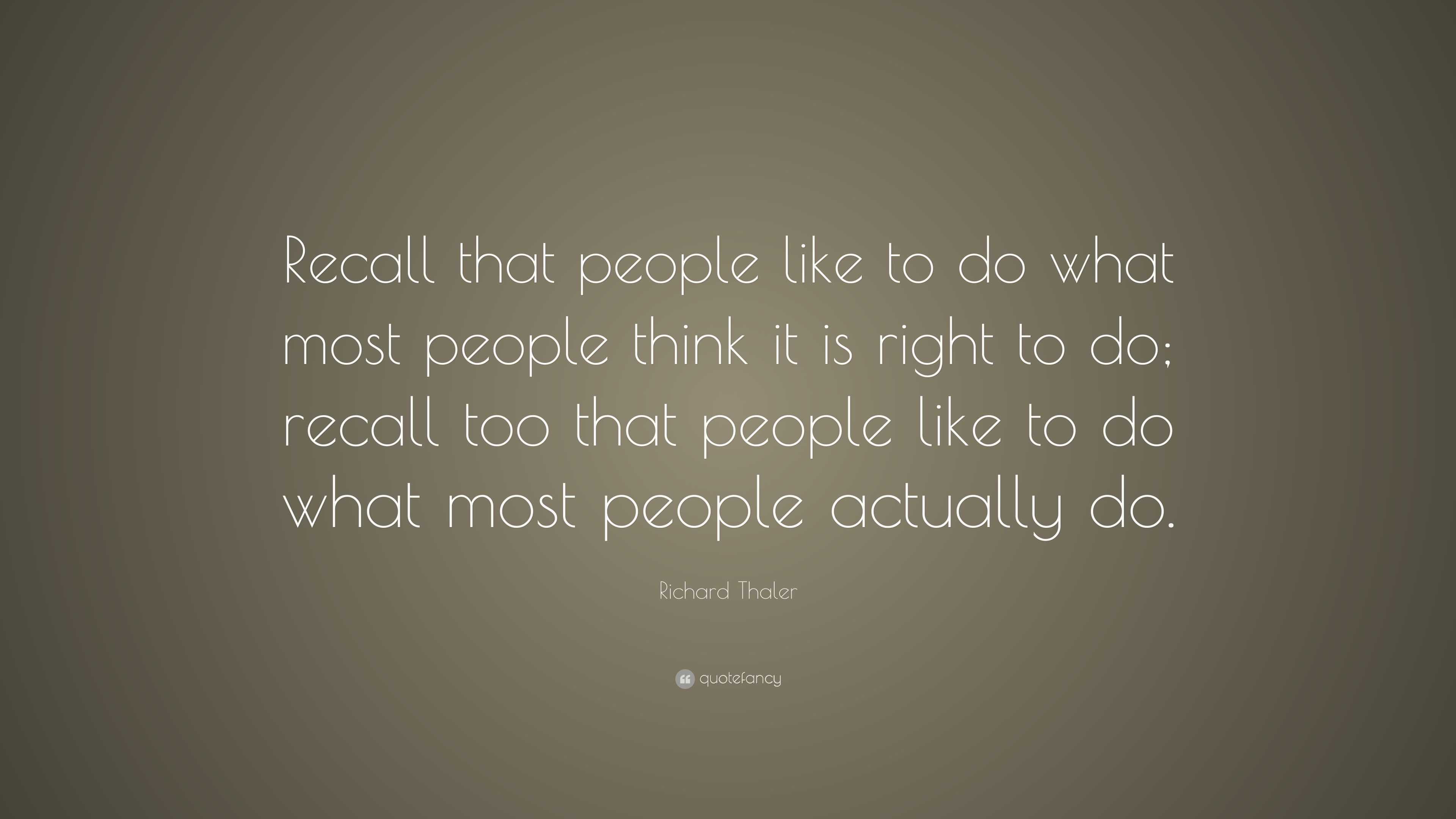 Richard Thaler Quote: “Recall that people like to do what most people ...