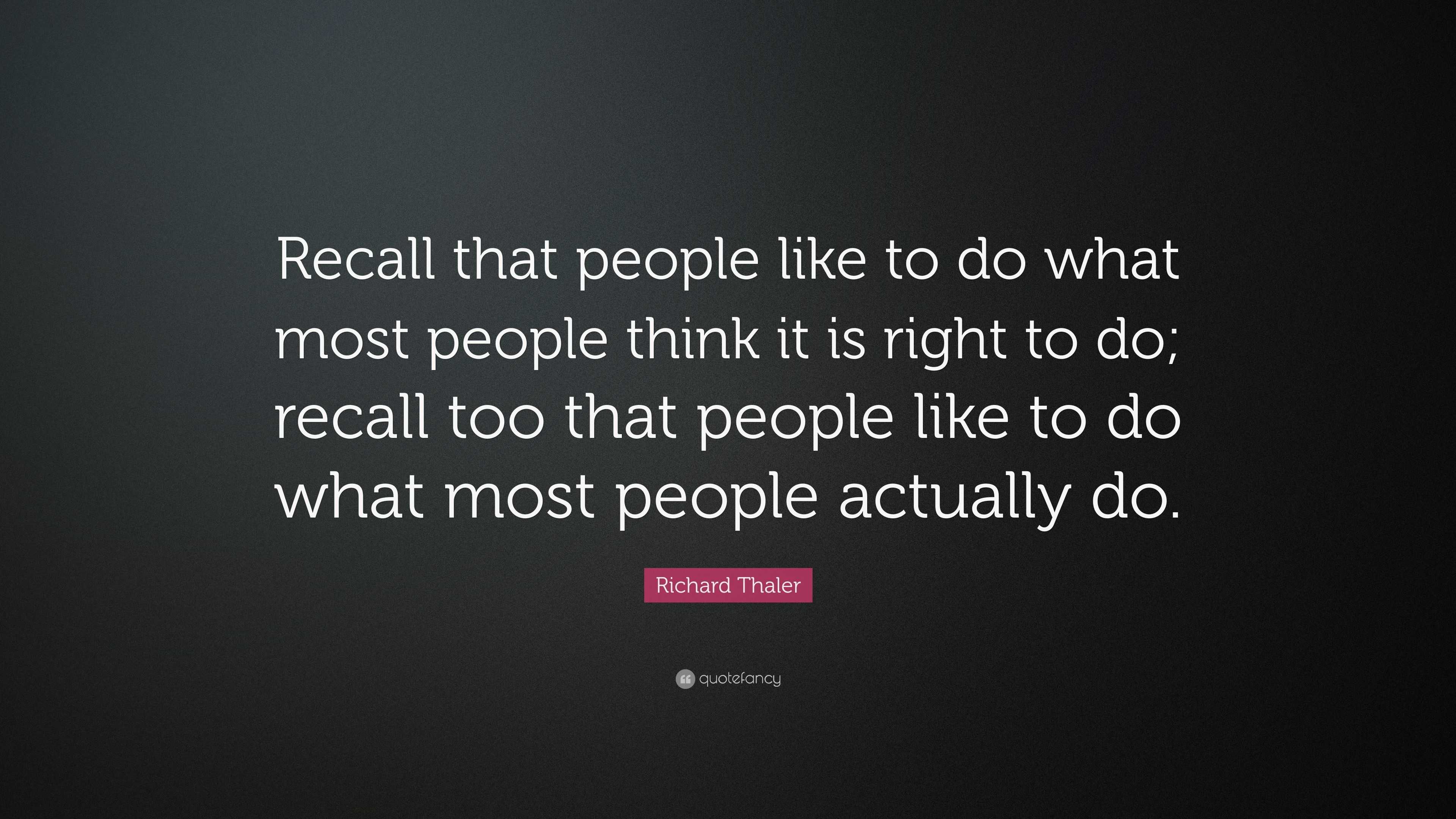 Richard Thaler Quote: “Recall that people like to do what most people ...