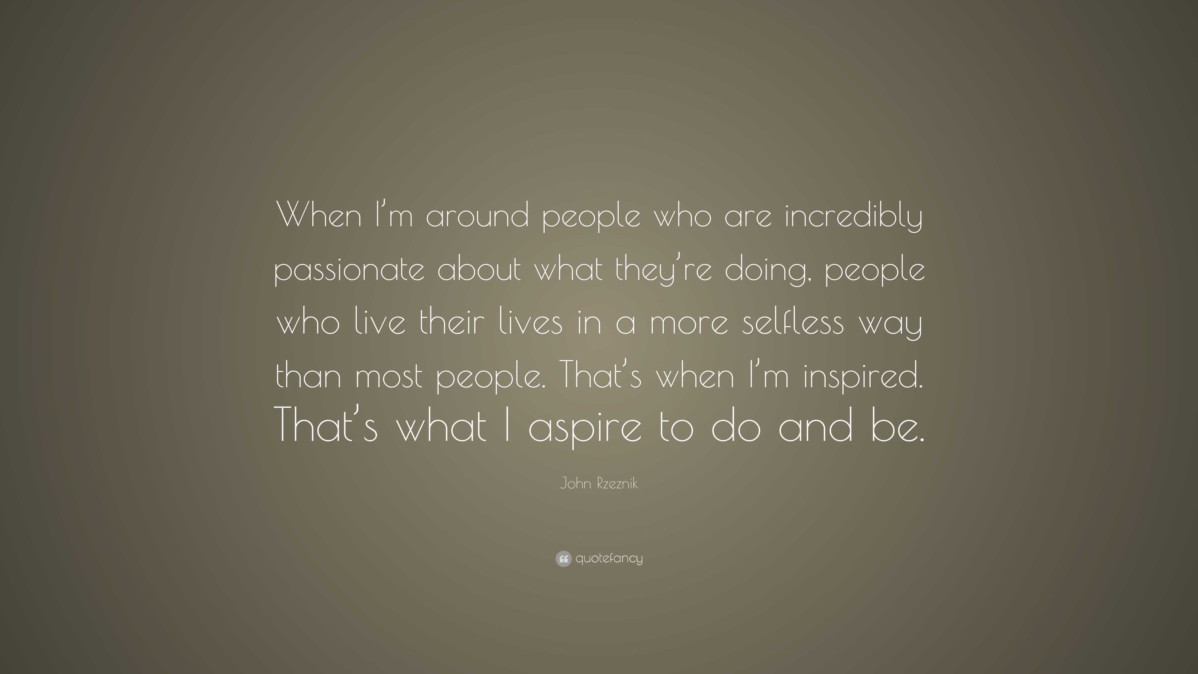 John Rzeznik Quote: “When I’m around people who are incredibly ...