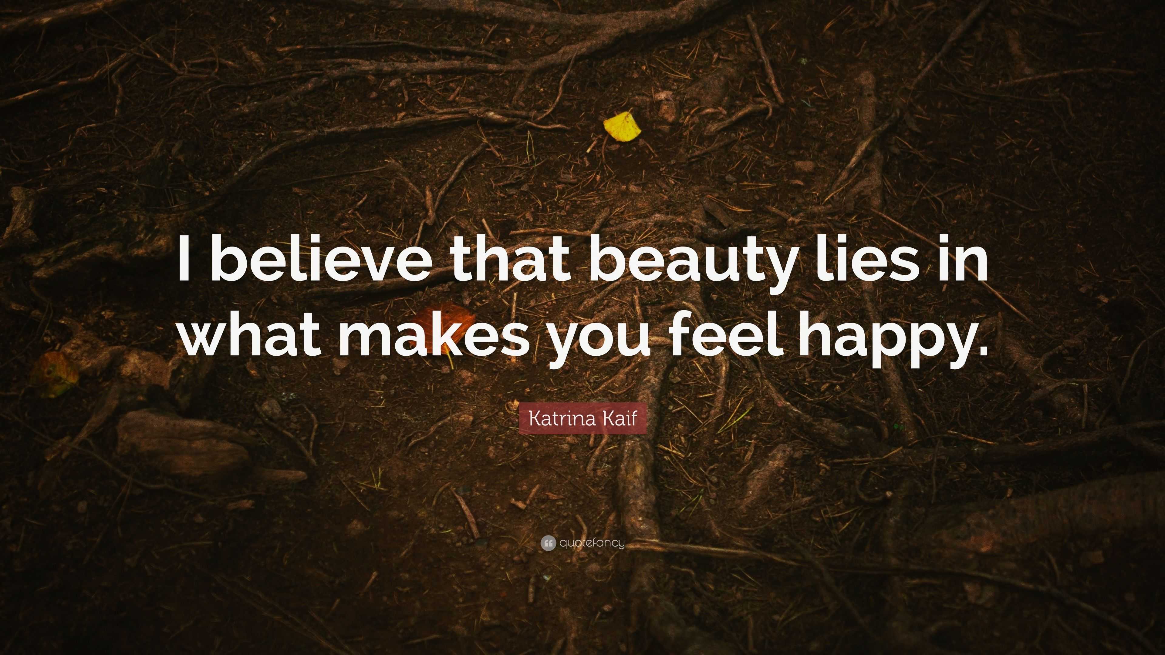 Katrina Kaif Quote: “I believe that beauty lies in what makes you feel ...