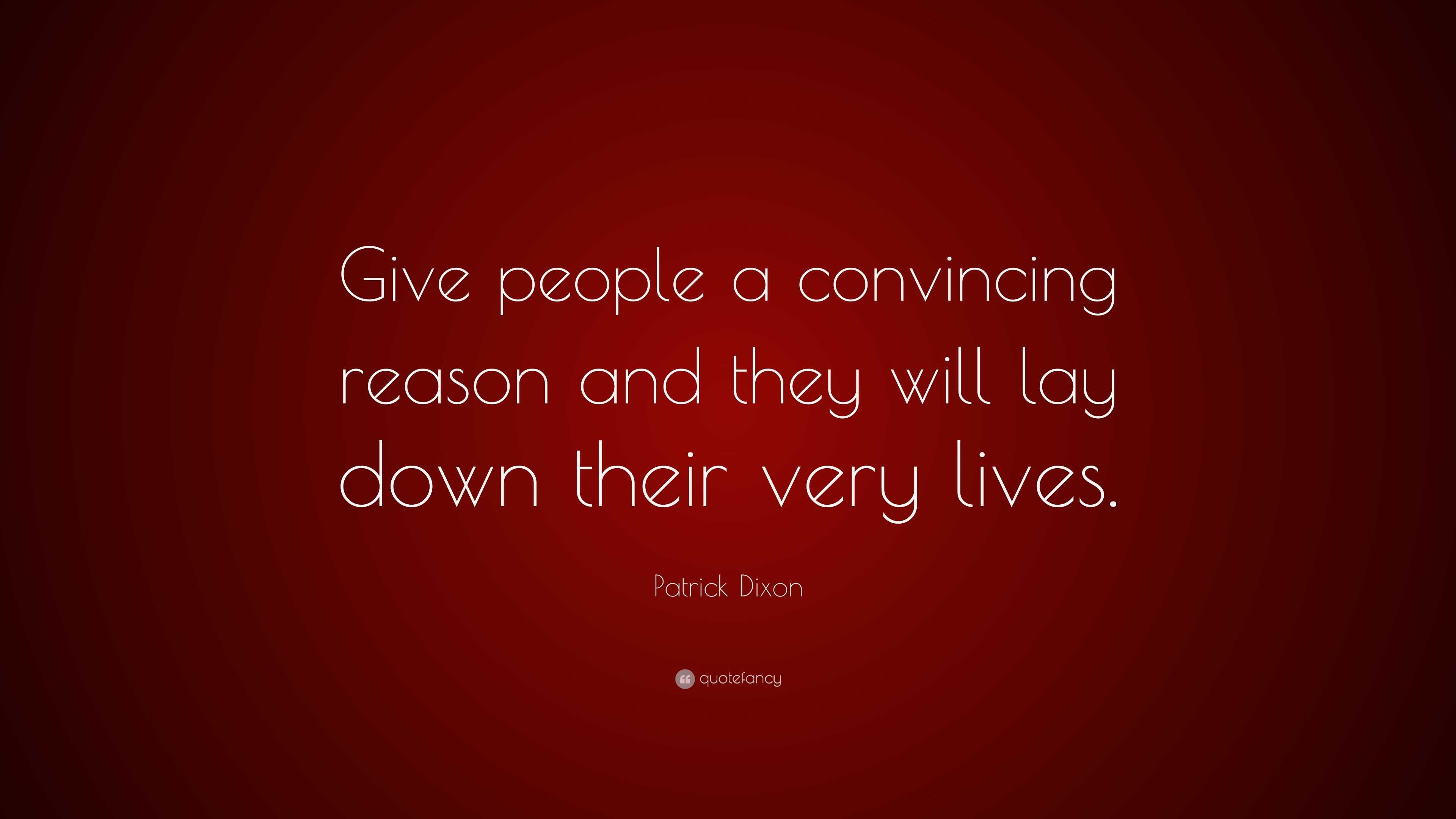 patrick-dixon-quote-give-people-a-convincing-reason-and-they-will-lay