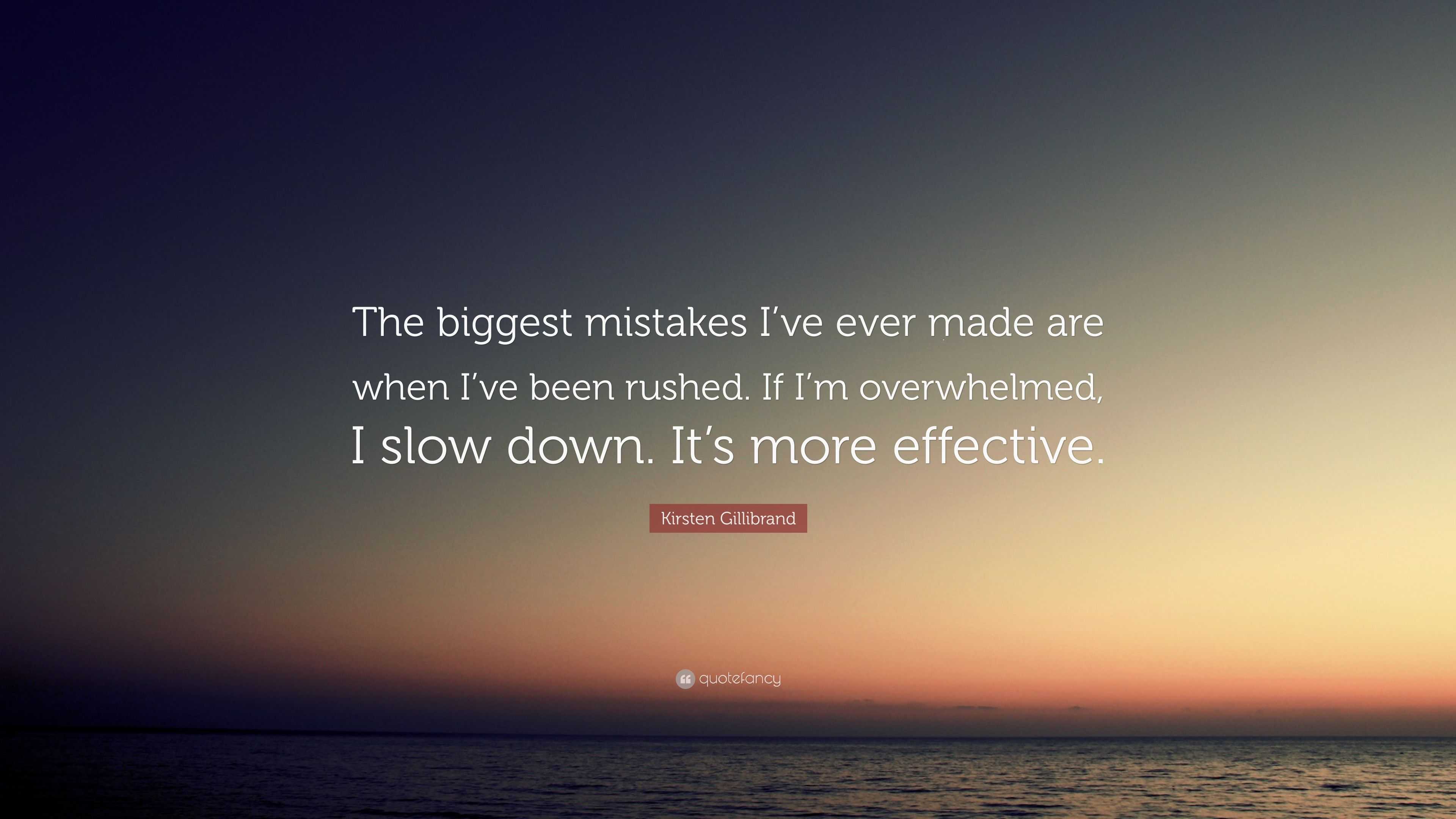 Kirsten Gillibrand Quote: “The biggest mistakes I’ve ever made are when ...