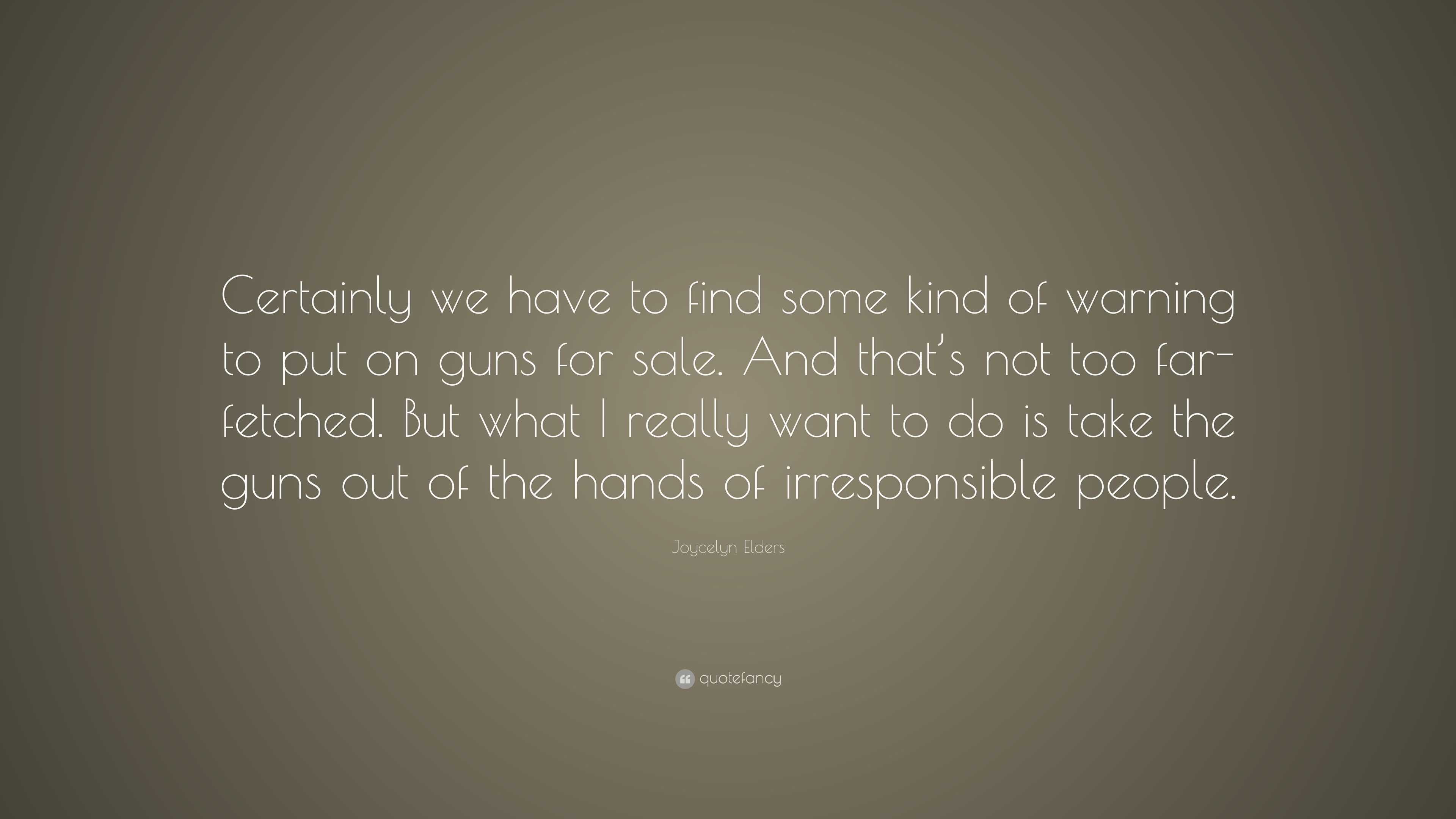 Joycelyn Elders Quote “certainly We Have To Find Some Kind Of Warning To Put On Guns For Sale 9096