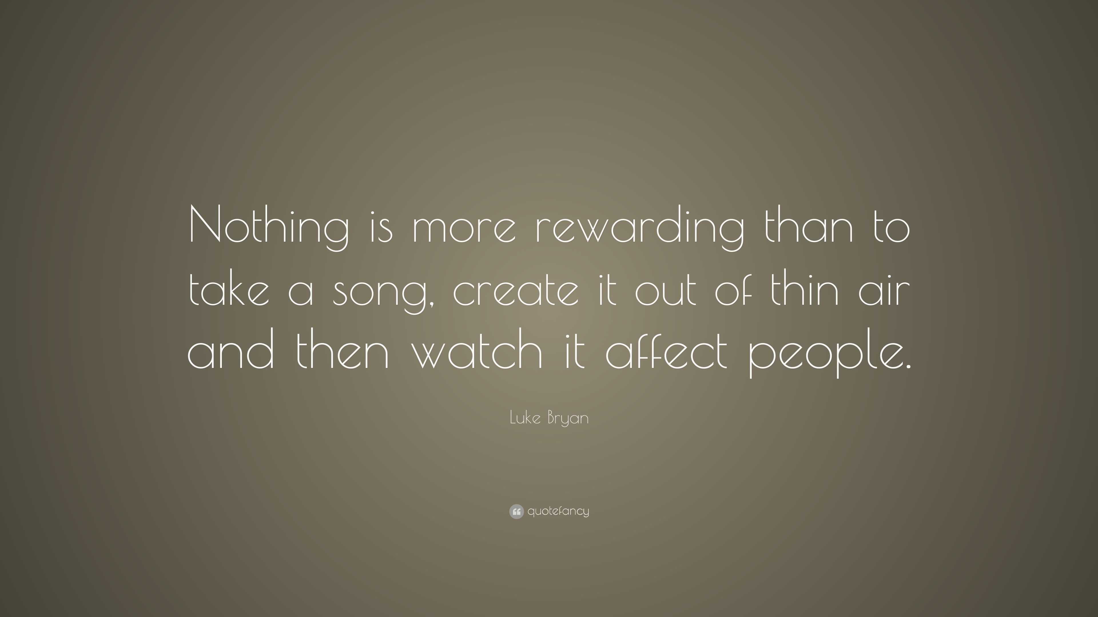 Luke Bryan Quote: “Nothing is more rewarding than to take a song ...