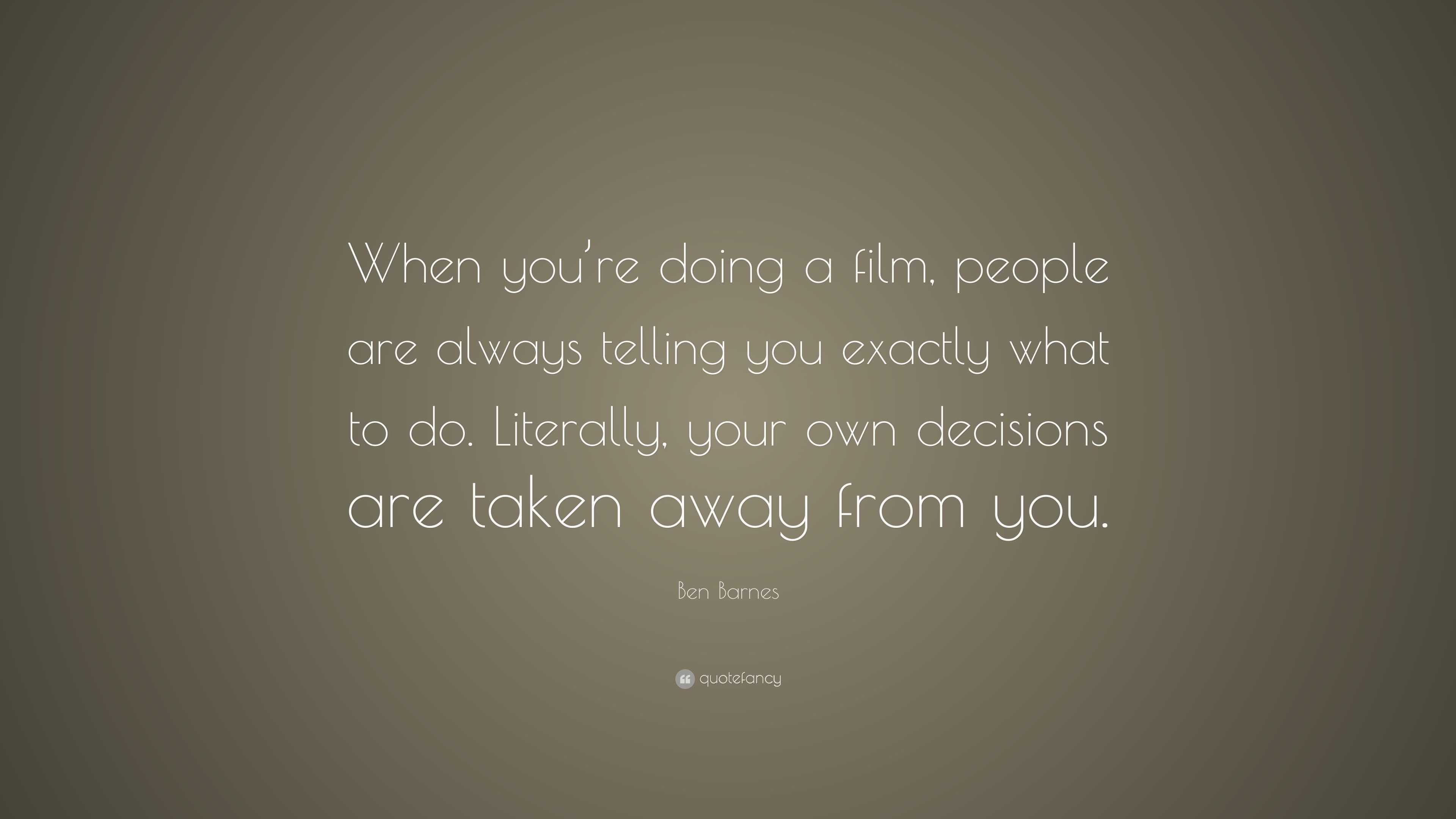 Ben Barnes Quote: “When you’re doing a film, people are always telling ...