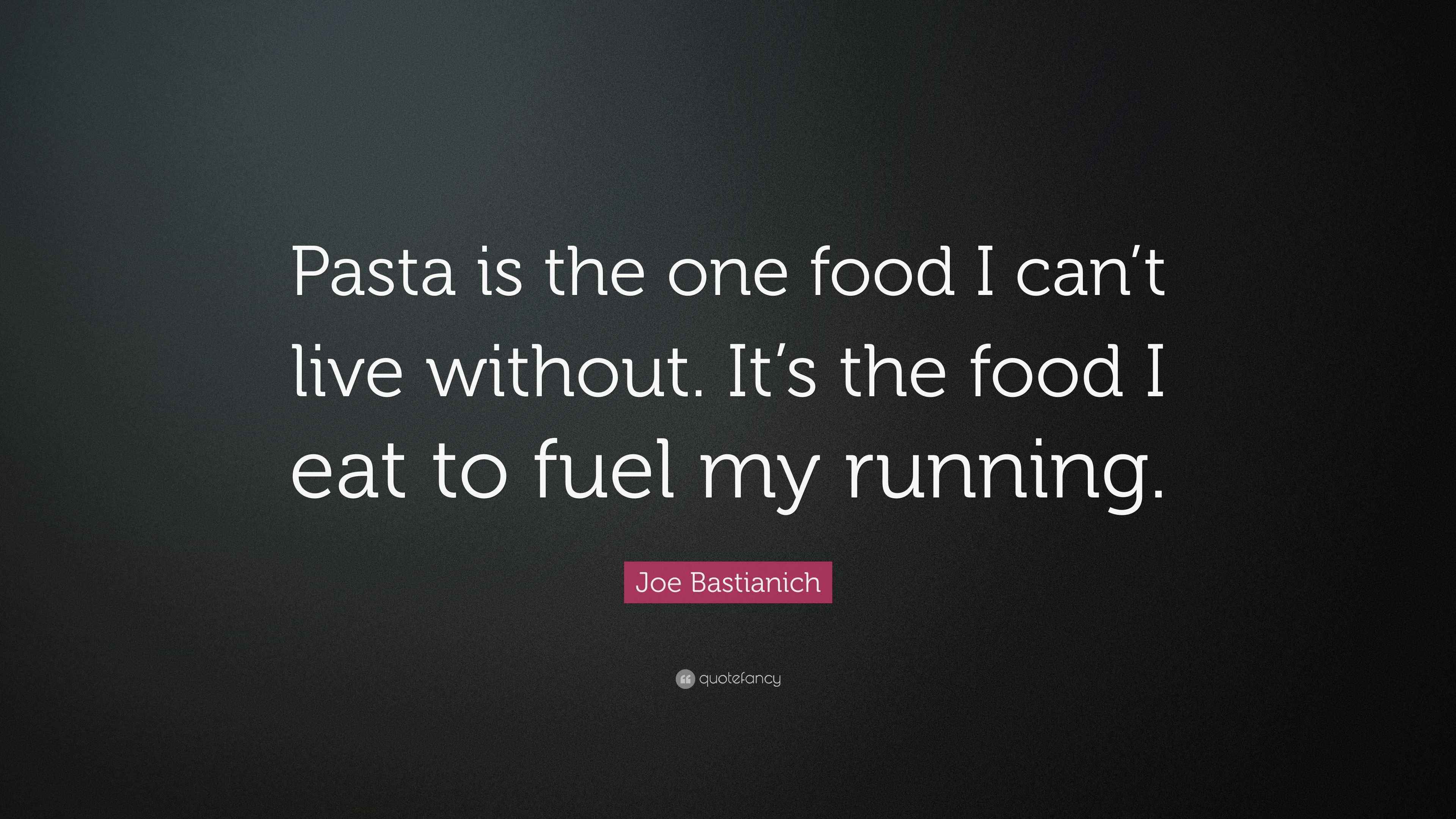 Joe Bastianich Quote “Pasta is the one food I can’t live without. It’s