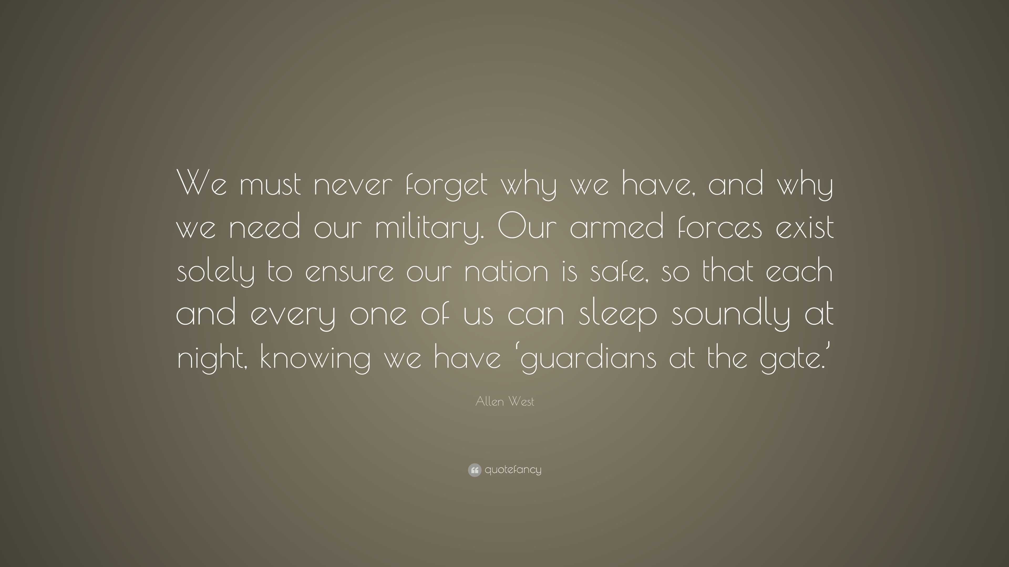 Allen West Quote: “We must never forget why we have, and why we need ...