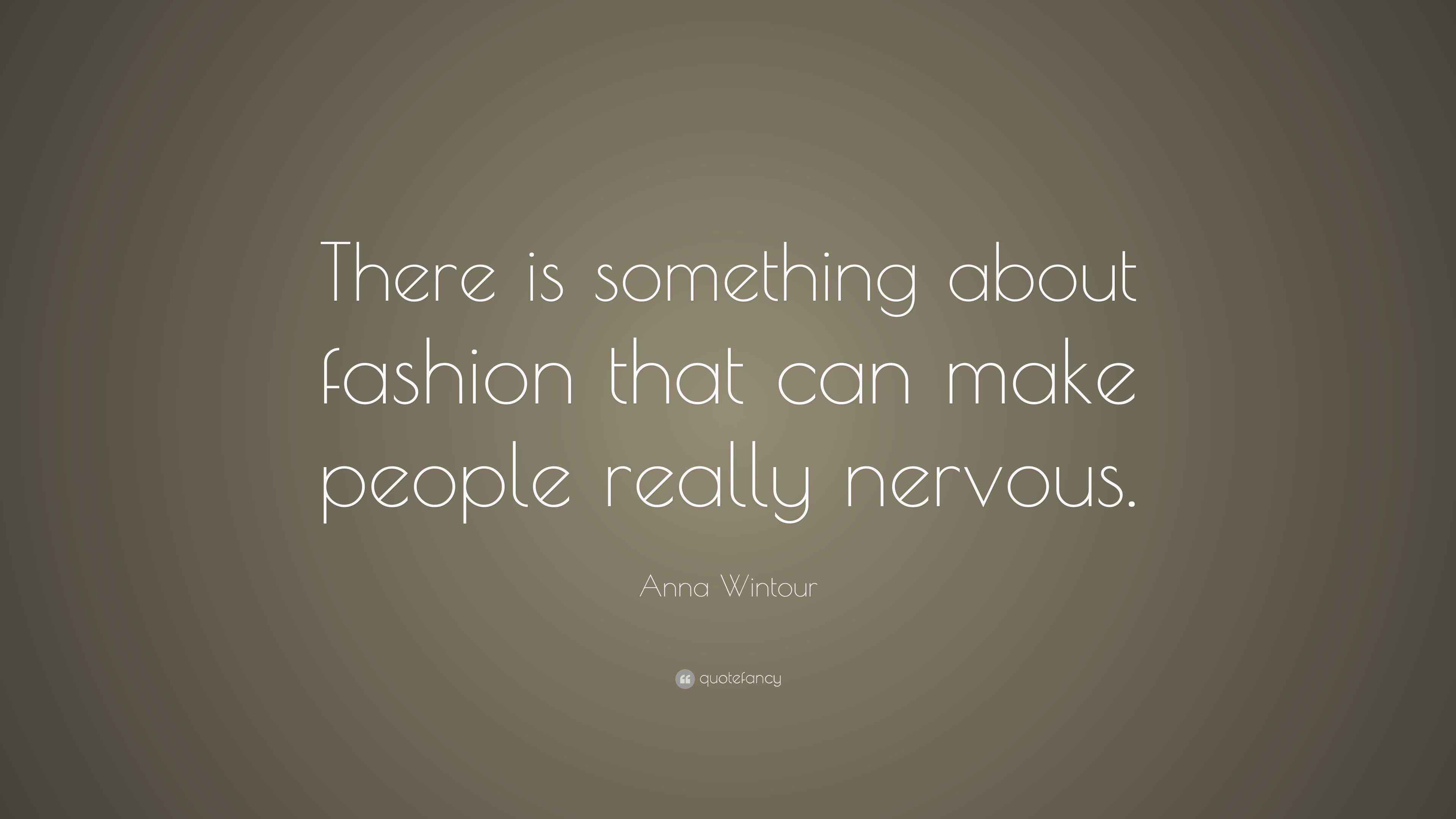 Anna Wintour Quote There Is Something About Fashion That Can Make anna-wintour-quote-there-is-something-about-fashion-that-can-make