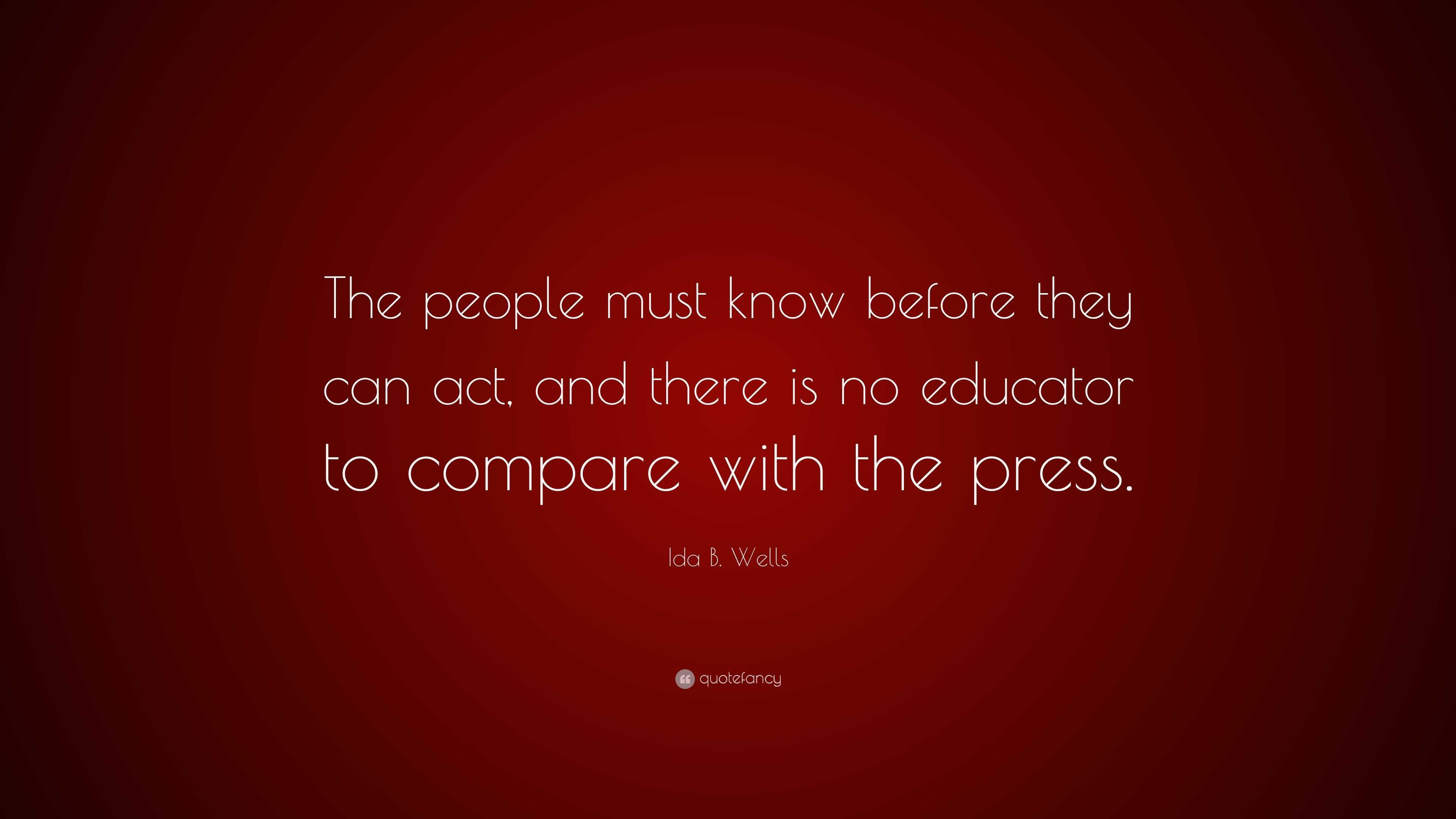 Ida B. Wells Quote: “The People Must Know Before They Can Act, And ...