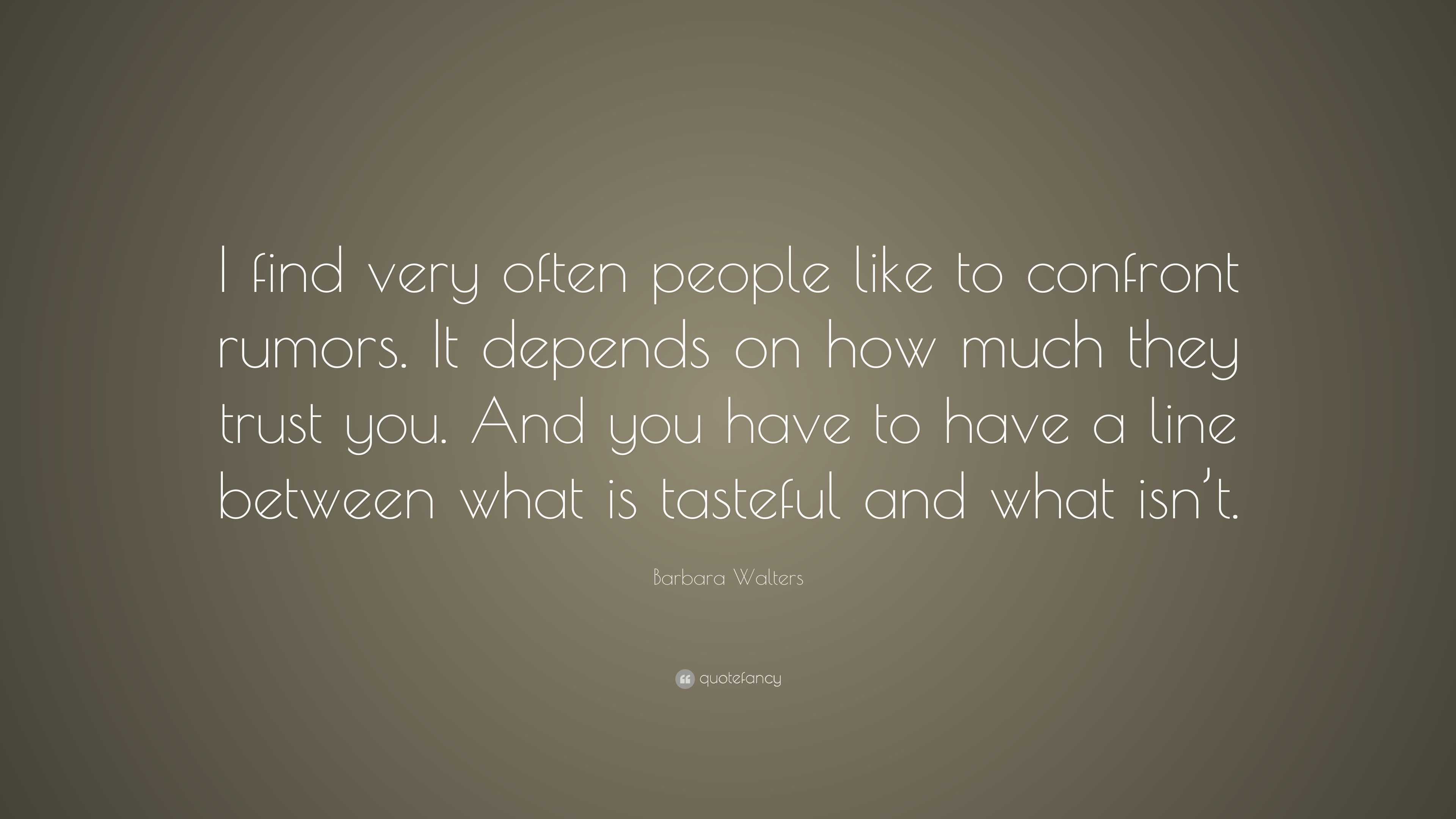 Barbara Walters Quote: “I find very often people like to confront ...