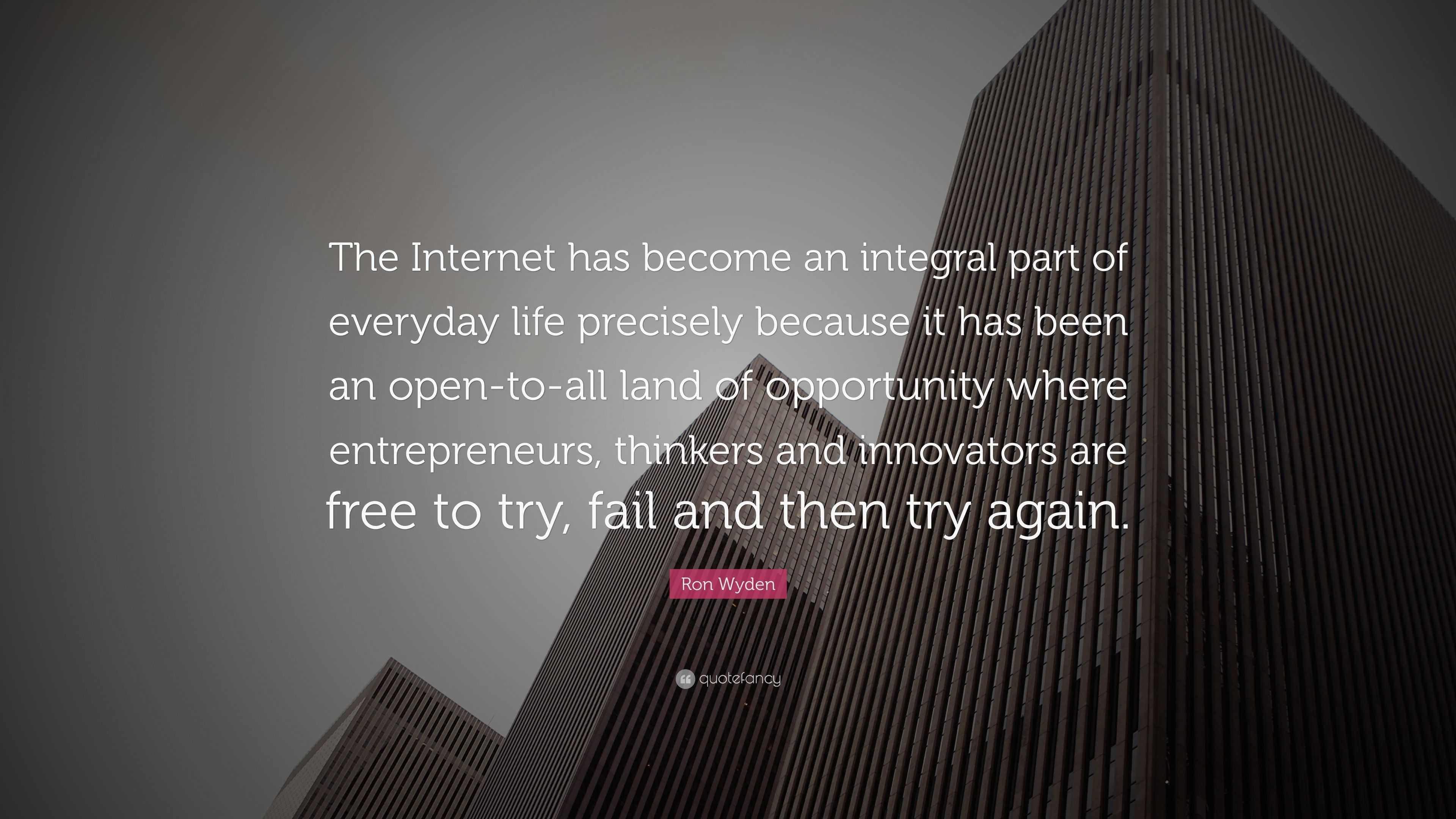 Ron Wyden Quote: “The Internet has become an integral part of everyday ...