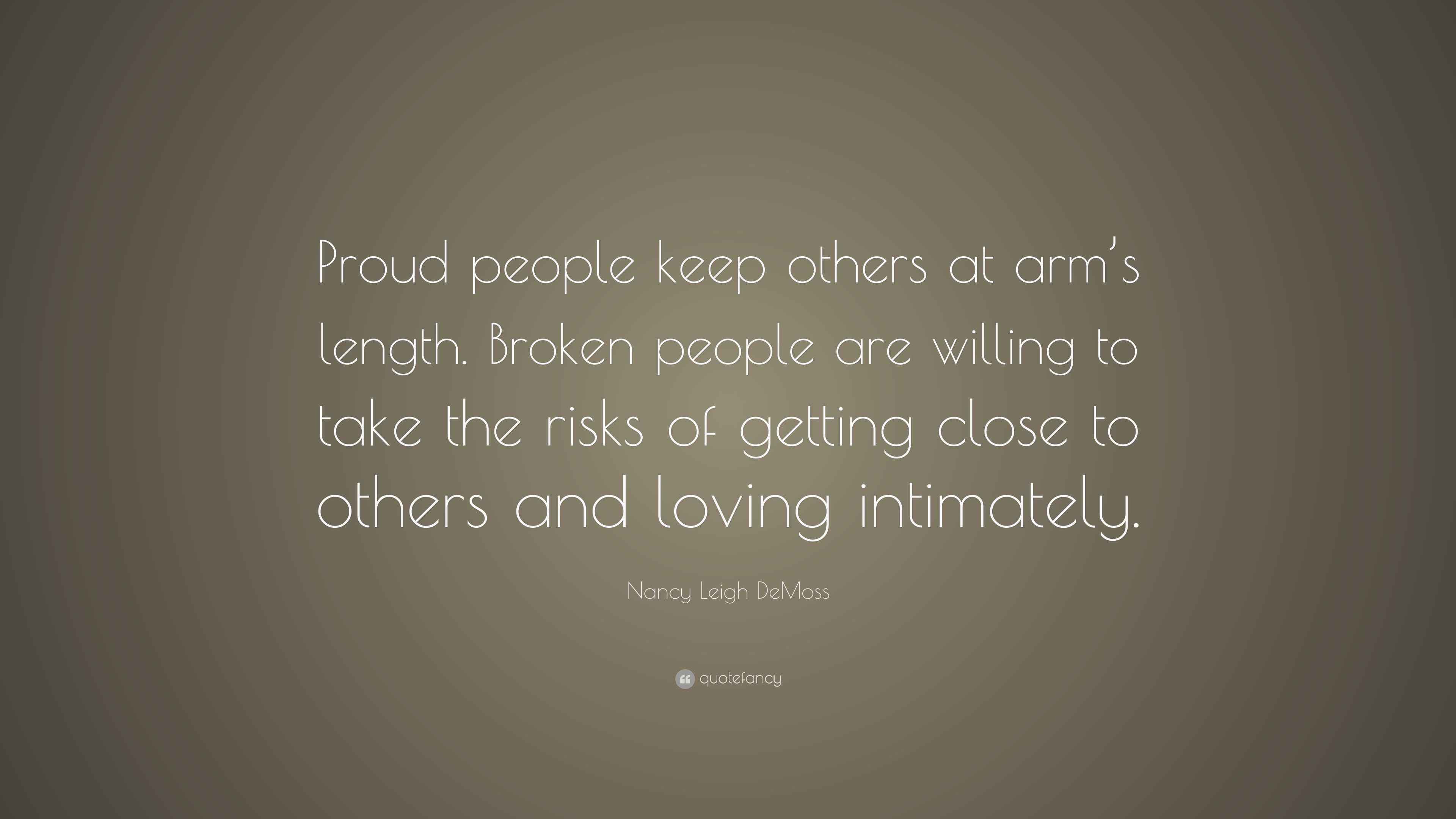 Nancy Leigh DeMoss Quote “Proud people keep others at arm’s length