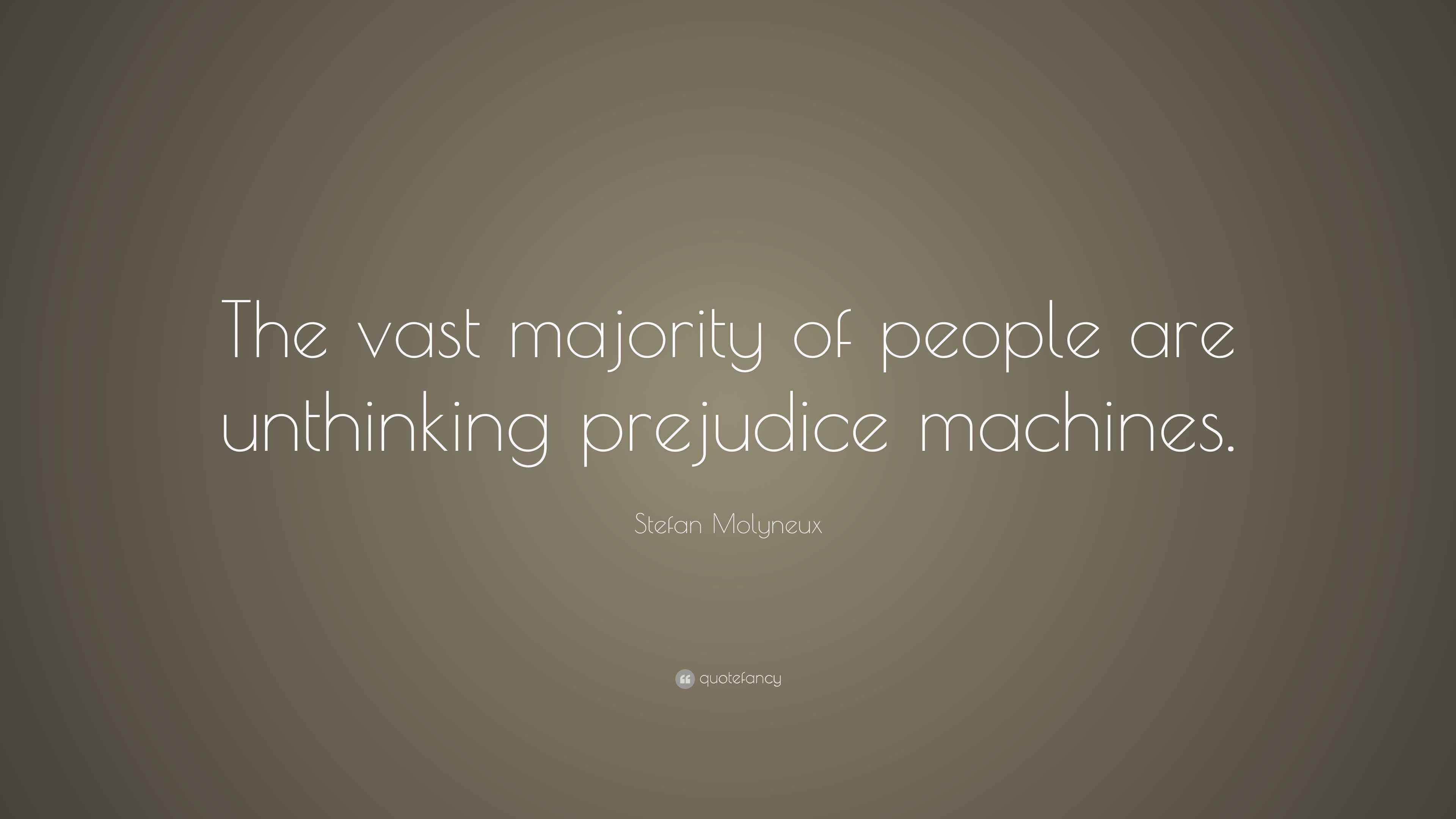 Stefan Molyneux Quote: “The vast majority of people are unthinking ...