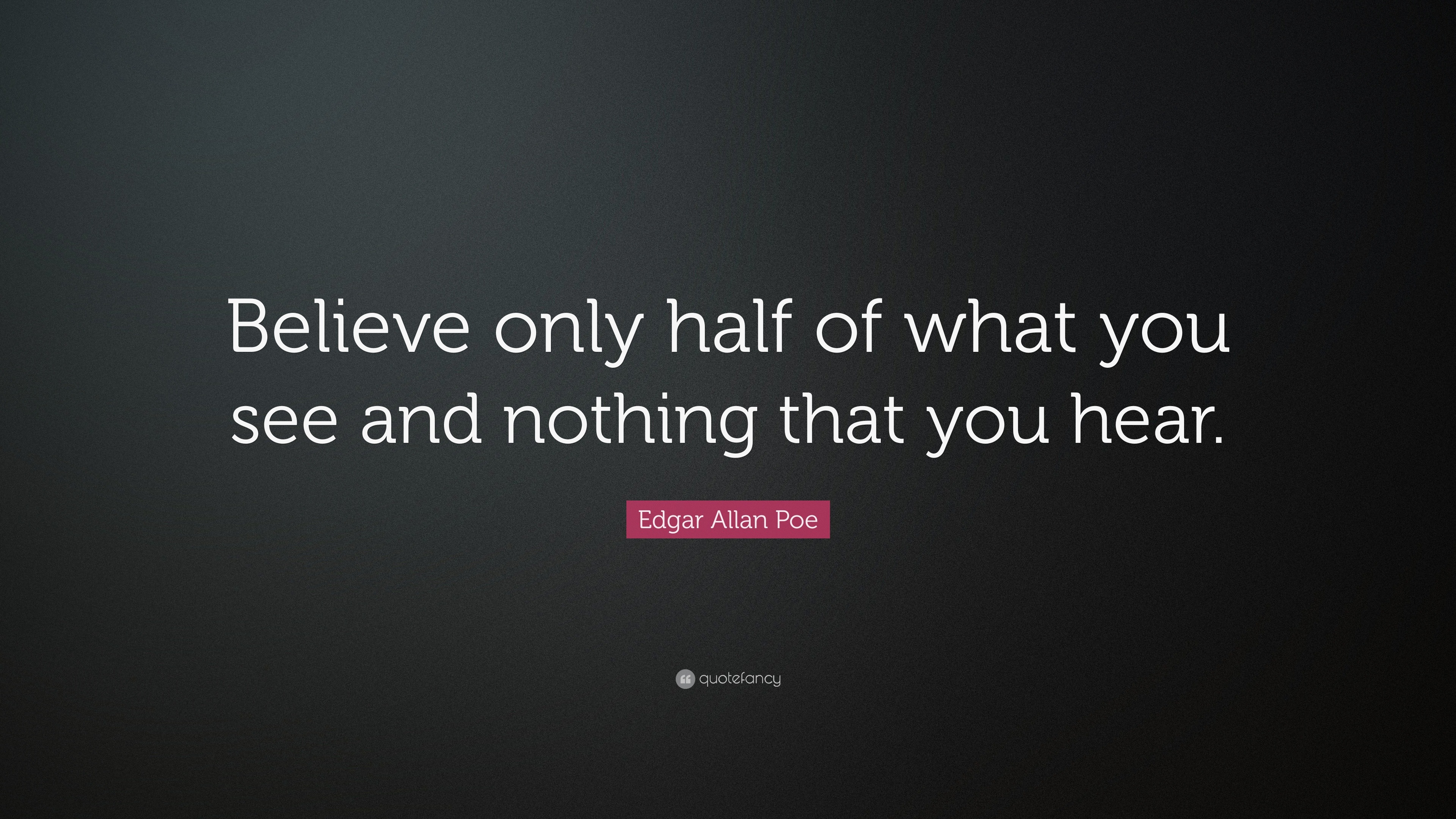 Edgar Allan Poe Quote “Believe only half of what you