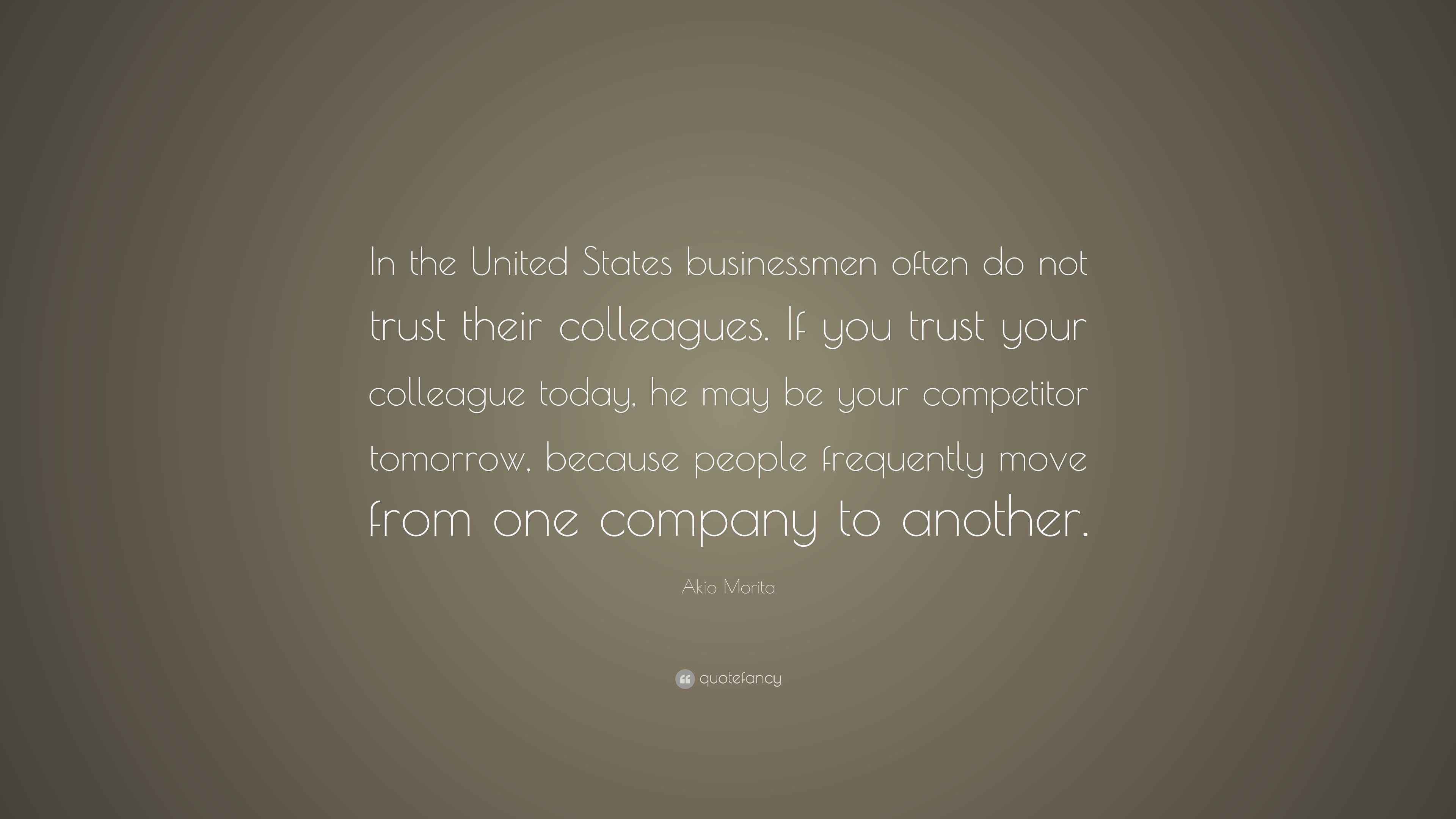 Akio Morita Quote: “In the United States businessmen often do not trust