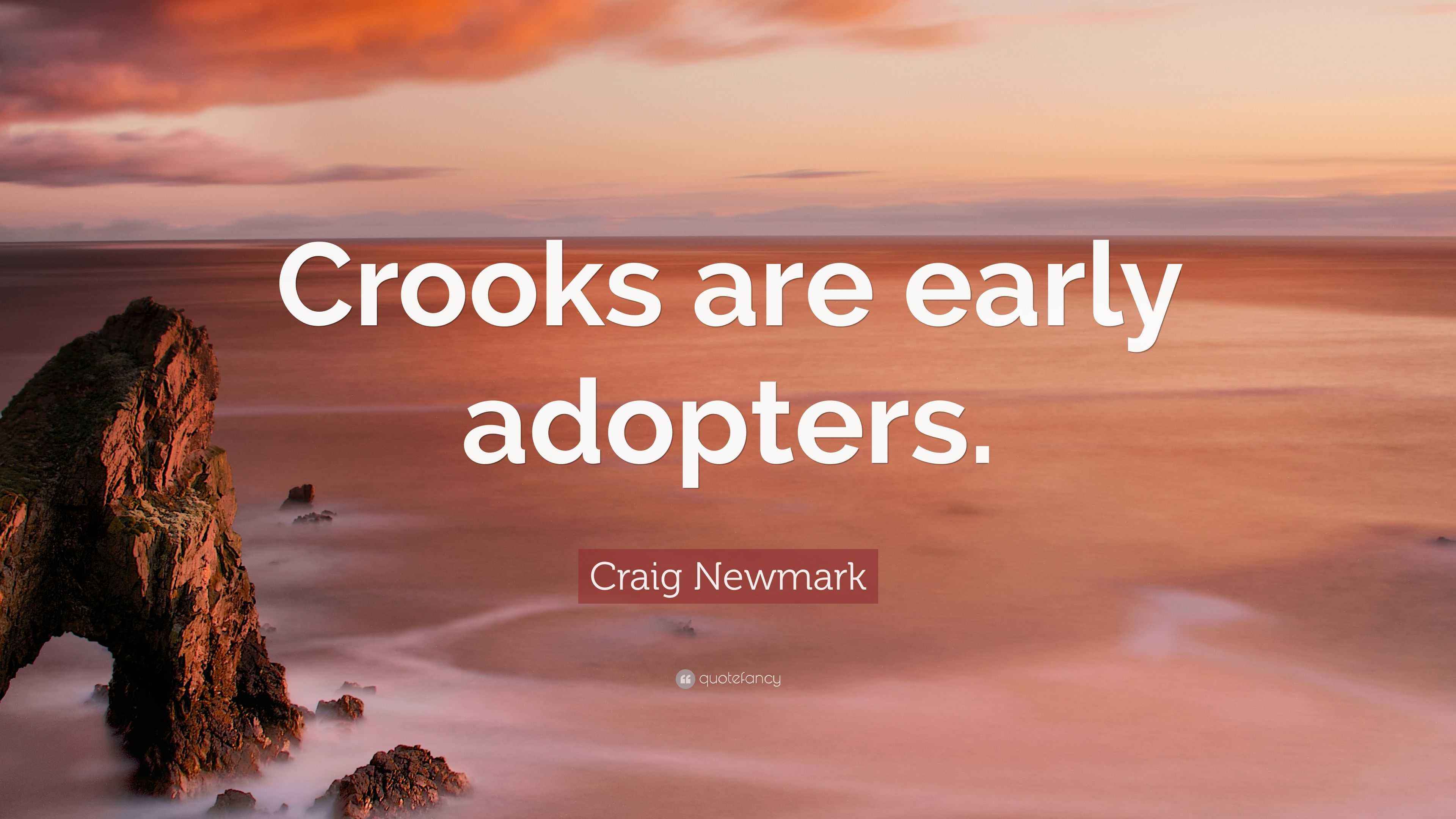 Craig Newmark Quote “Crooks are early adopters.”