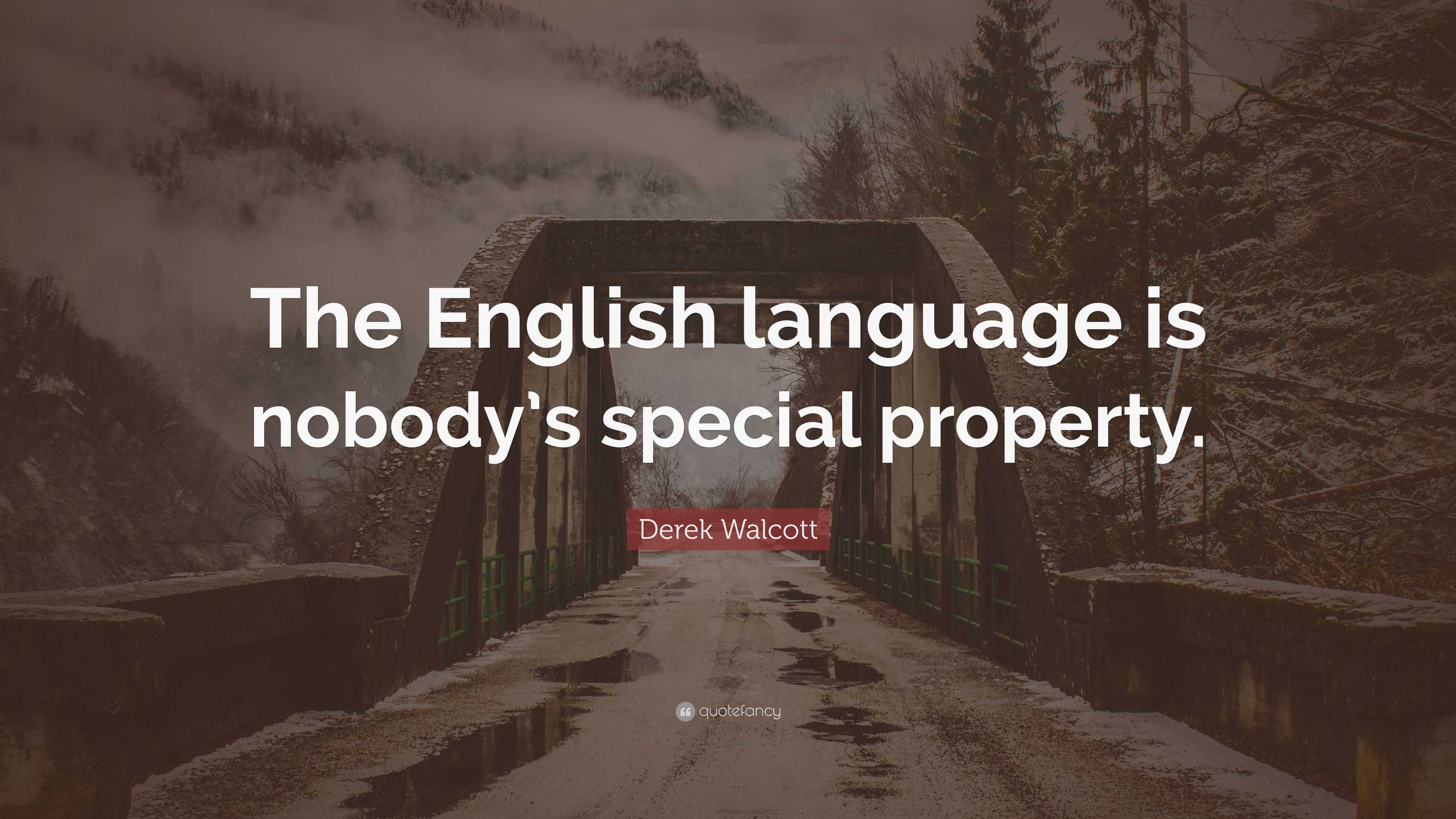 Derek Walcott Quote: “The English language is nobody’s special property.”